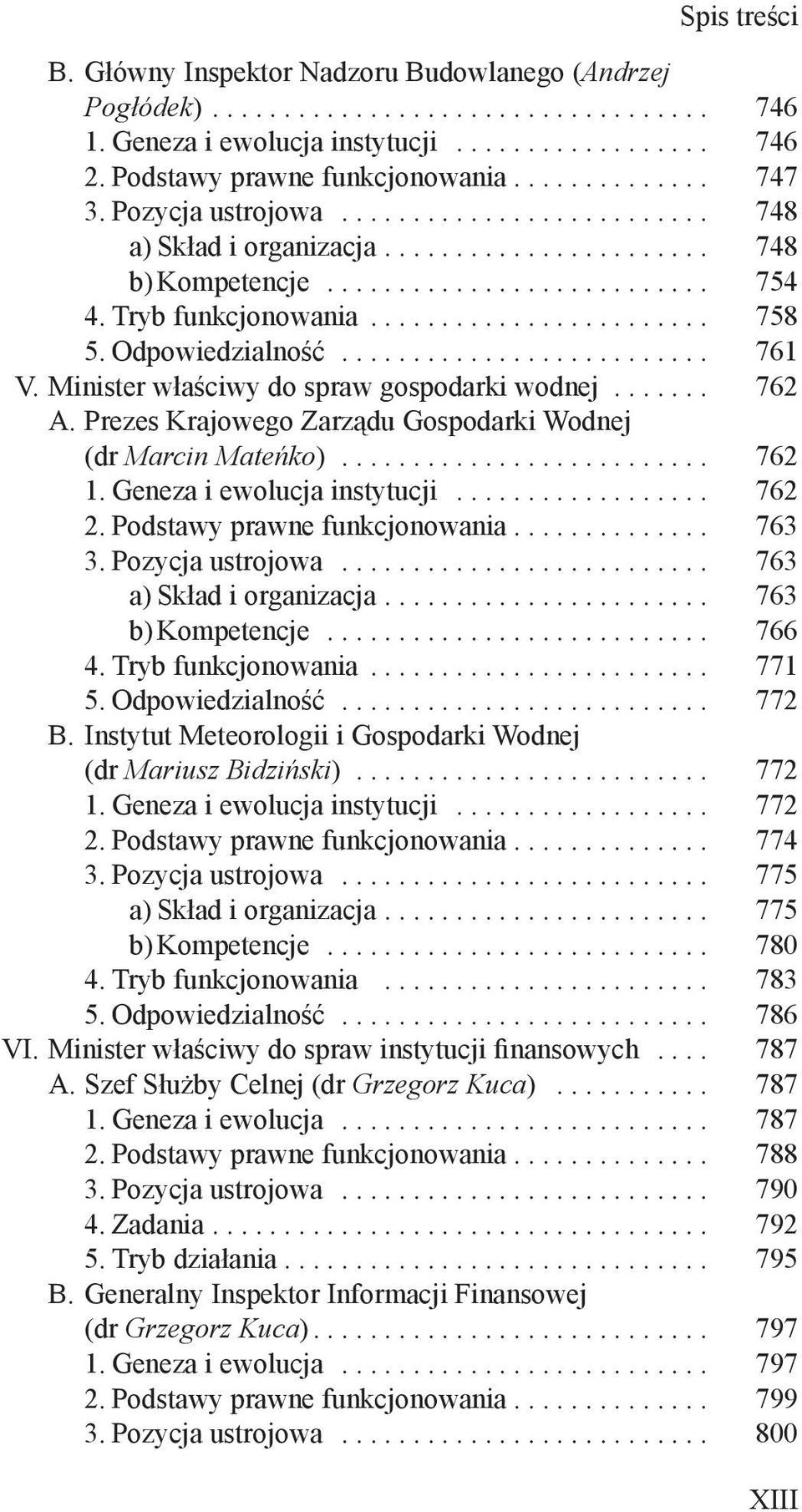 Prezes Krajowego Zarządu Gospodarki Wodnej (dr Marcin Mateńko)... 762 1. Geneza i ewolucja instytucji... 762 2. Podstawy prawne funkcjonowania.............. 763 3. Pozycja ustrojowa.