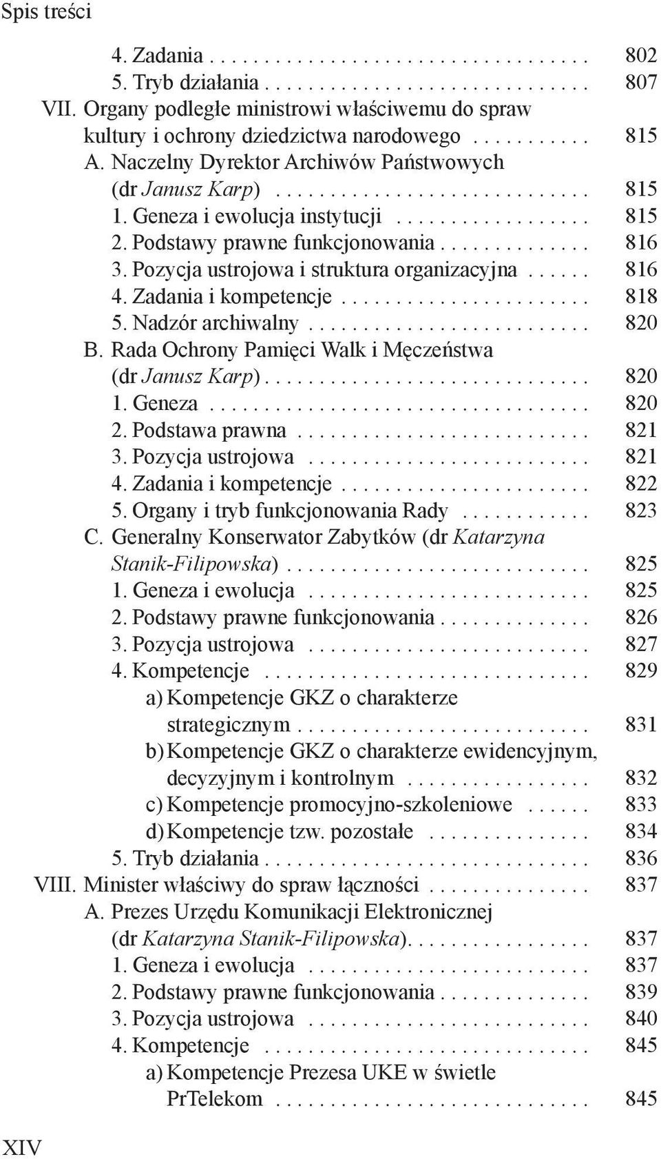 Pozycja ustrojowa i struktura organizacyjna... 816 4. Zadania i kompetencje... 818 5. Nadzór archiwalny... 820 B. Rada Ochrony Pamięci Walk i Męczeństwa (dr Janusz Karp)... 820 1. Geneza... 820 2.