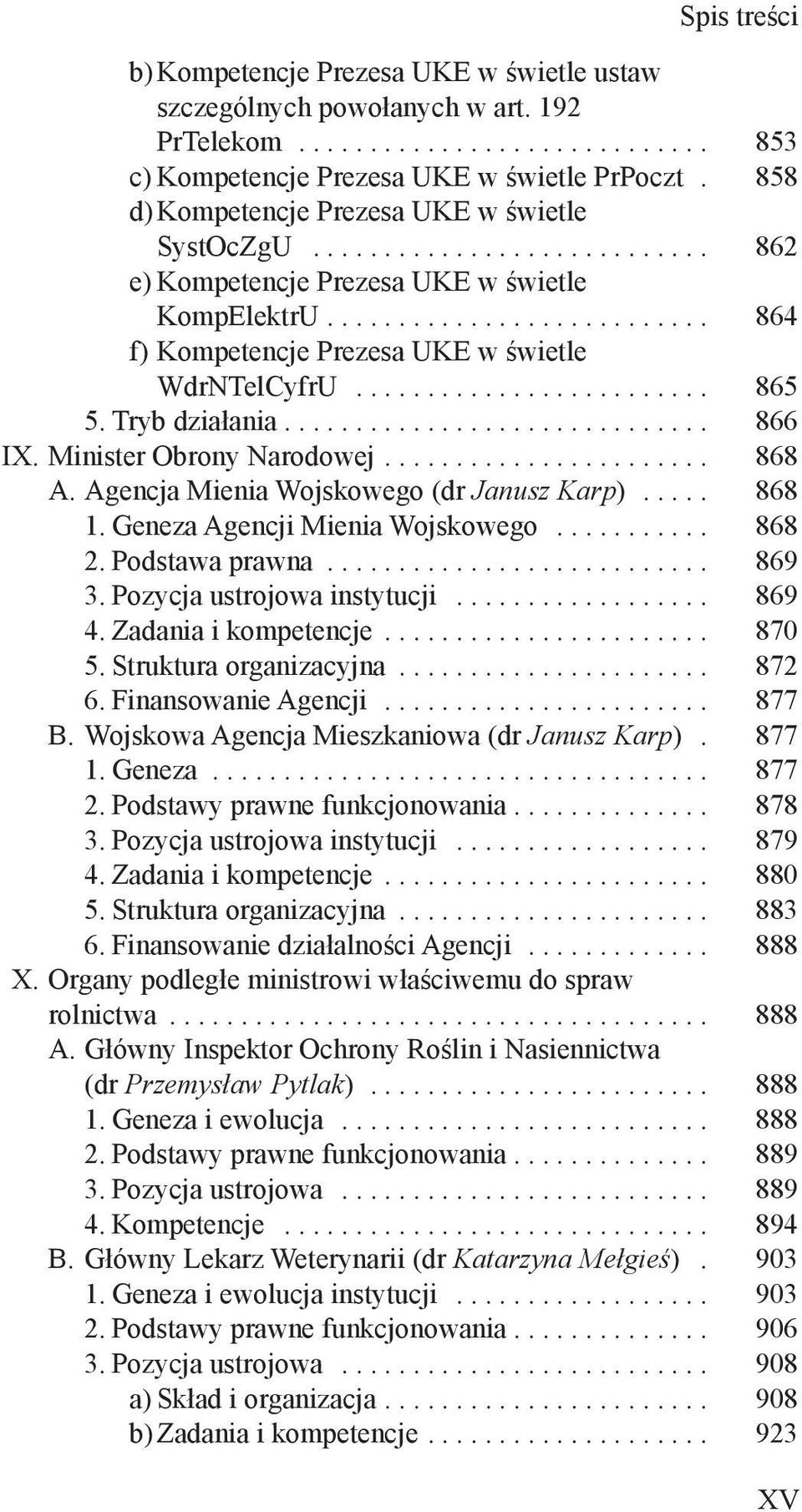 Minister Obrony Narodowej... 868 A. Agencja Mienia Wojskowego (dr Janusz Karp)... 868 1. Geneza Agencji Mienia Wojskowego... 868 2. Podstawa prawna... 869 3. Pozycja ustrojowa instytucji... 869 4.