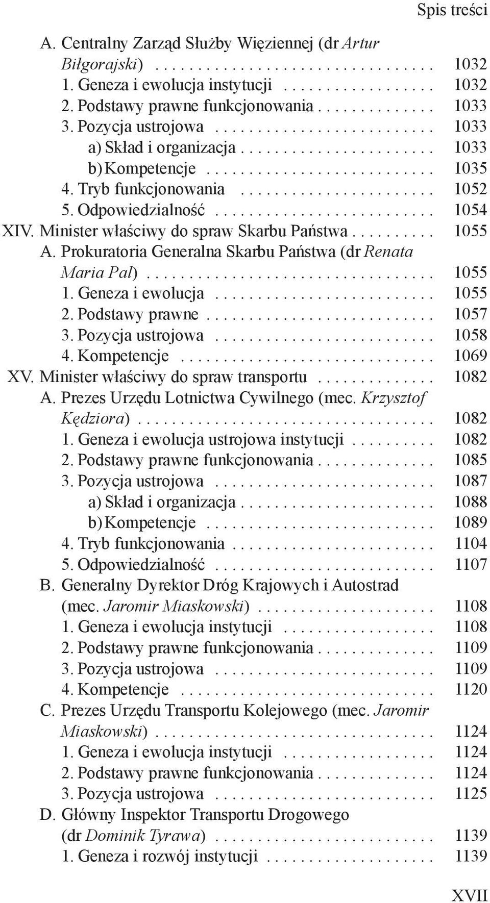 Prokuratoria Generalna Skarbu Państwa (dr Renata Maria Pal)... 1055 1. Geneza i ewolucja... 1055 2. Podstawy prawne... 1057 3. Pozycja ustrojowa... 1058 4. Kompetencje... 1069 XV.