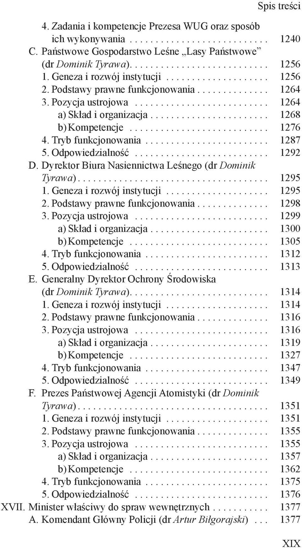 Dyrektor Biura Nasiennictwa Leśnego (dr Dominik Tyrawa)... 1295 1. Geneza i rozwój instytucji... 1295 2. Podstawy prawne funkcjonowania.............. 1298 3. Pozycja ustrojowa.