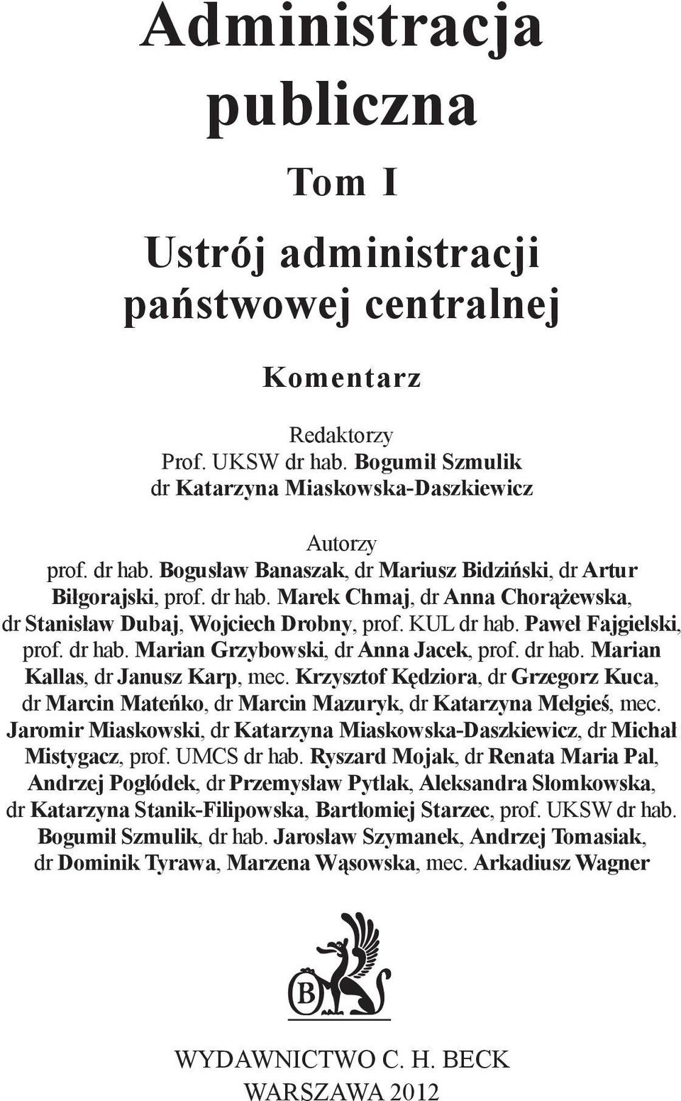 Krzysztof Kędziora, dr Grzegorz Kuca, dr Marcin Mateńko, dr Marcin Mazuryk, dr Katarzyna Mełgieś, mec. Jaromir Miaskowski, dr Katarzyna Miaskowska-Daszkiewicz, dr Michał Mistygacz, prof. UMCS dr hab.