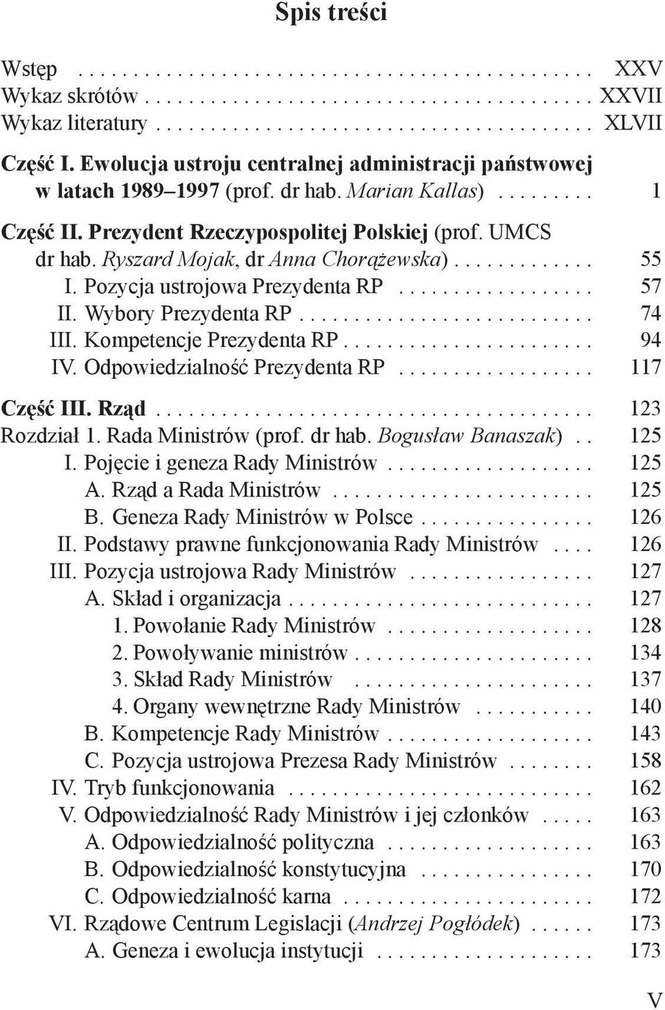 Kompetencje Prezydenta RP... 94 IV. Odpowiedzialność Prezydenta RP... 117 Część III. Rząd... 123 Rozdział 1. Rada Ministrów (prof. dr hab. Bogusław Banaszak).. 125 I. Pojęcie i geneza Rady Ministrów.