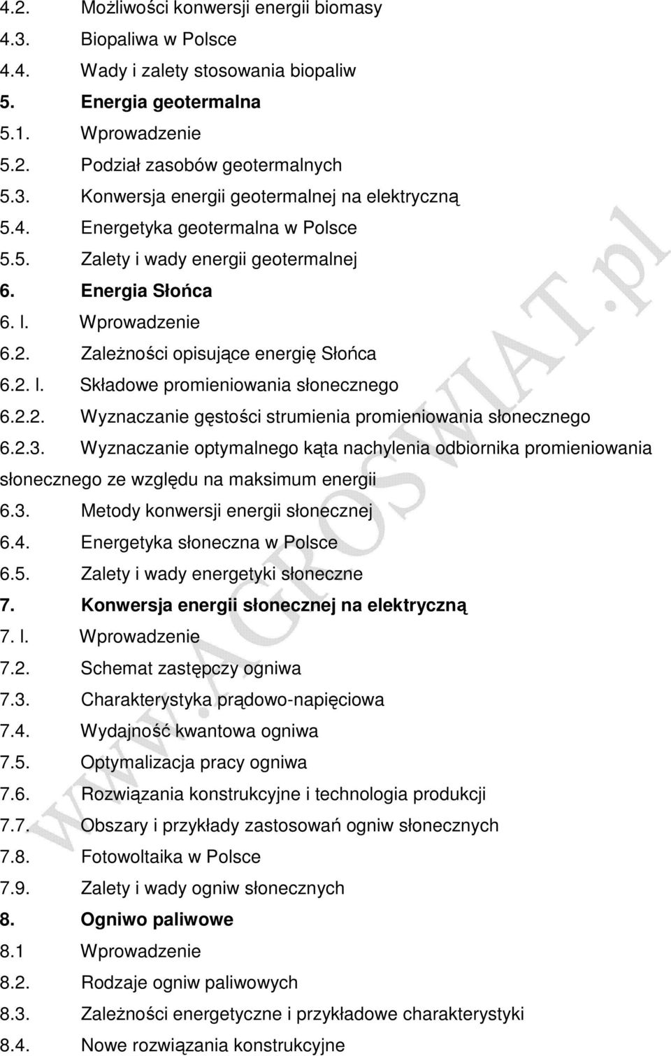 2.2. Wyznaczanie gęstości strumienia promieniowania słonecznego 6.2.3. Wyznaczanie optymalnego kąta nachylenia odbiornika promieniowania słonecznego ze względu na maksimum energii 6.3. Metody konwersji energii słonecznej 6.