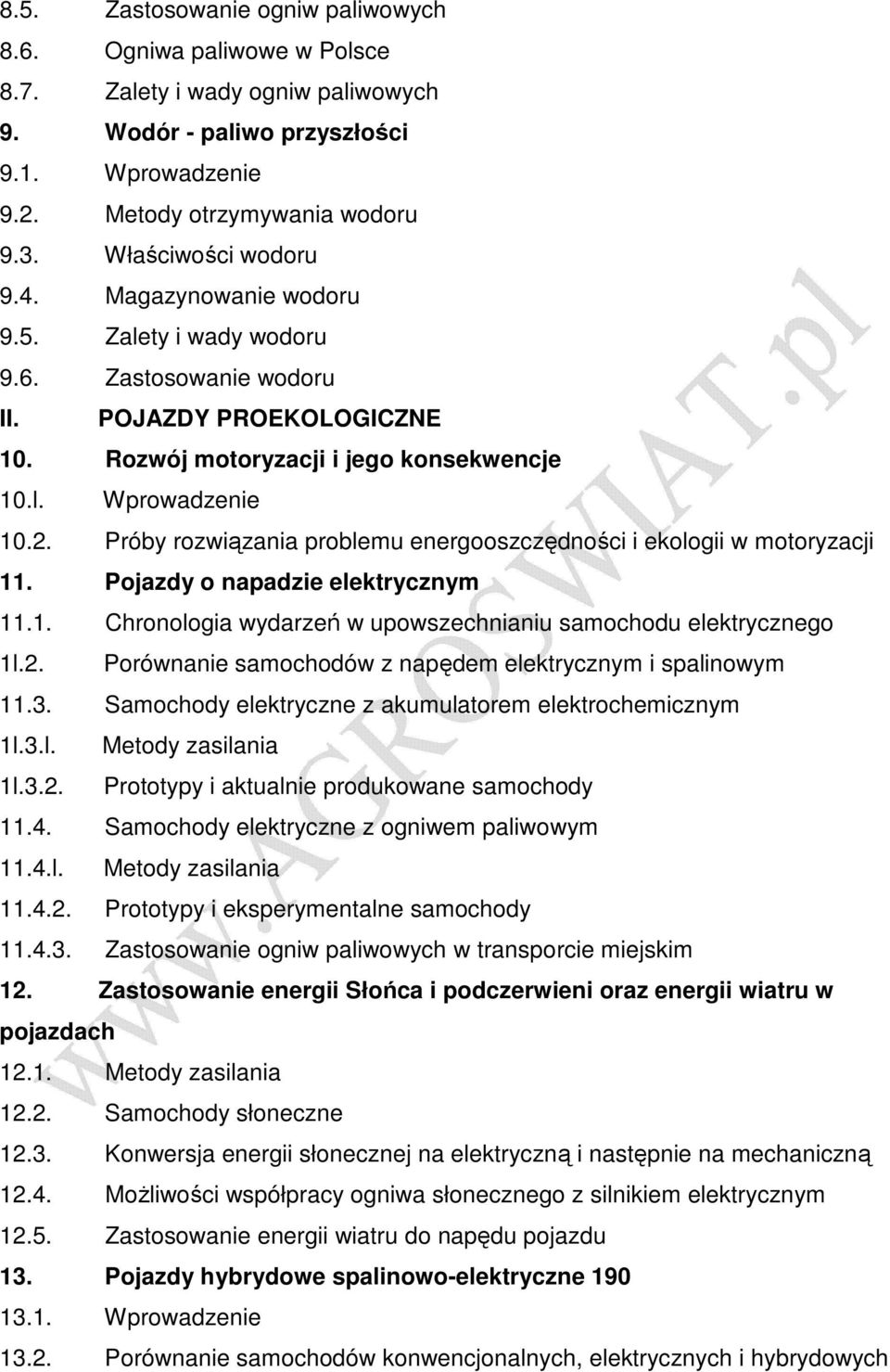 Próby rozwiązania problemu energooszczędności i ekologii w motoryzacji 11. Pojazdy o napadzie elektrycznym 11.1. Chronologia wydarzeń w upowszechnianiu samochodu elektrycznego 1l.2.