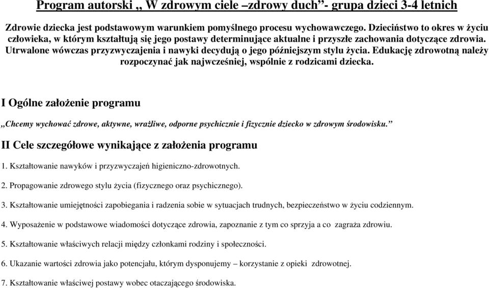 Utrwalone wówczas przyzwyczajenia i nawyki decydują o jego późniejszym stylu życia. Edukację zdrowotną należy rozpoczynać jak najwcześniej, wspólnie z rodzicami dziecka.