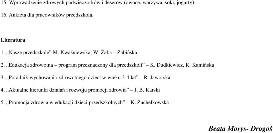 Dudkiewicz, K. Kamińska 3. Poradnik wychowania zdrowotnego dzieci w wieku 3-4 lat R. Jaworska 4.