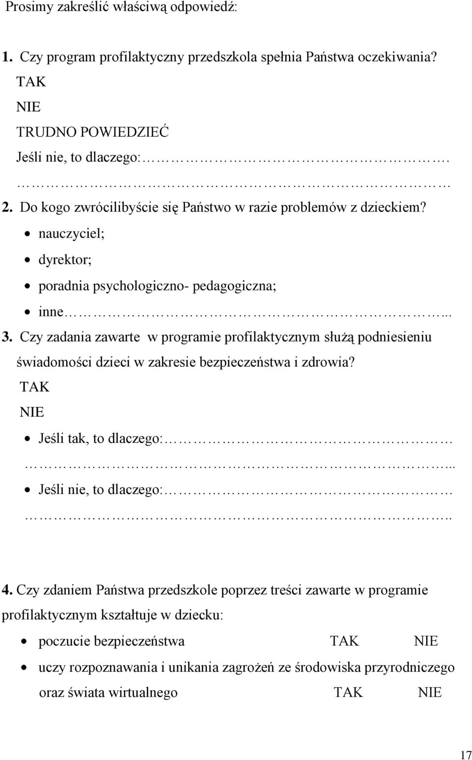 Czy zadania zawarte w programie profilaktycznym służą podniesieniu świadomości dzieci w zakresie bezpieczeństwa i zdrowia? TAK NIE Jeśli tak, to dlaczego:... Jeśli nie, to dlaczego:.