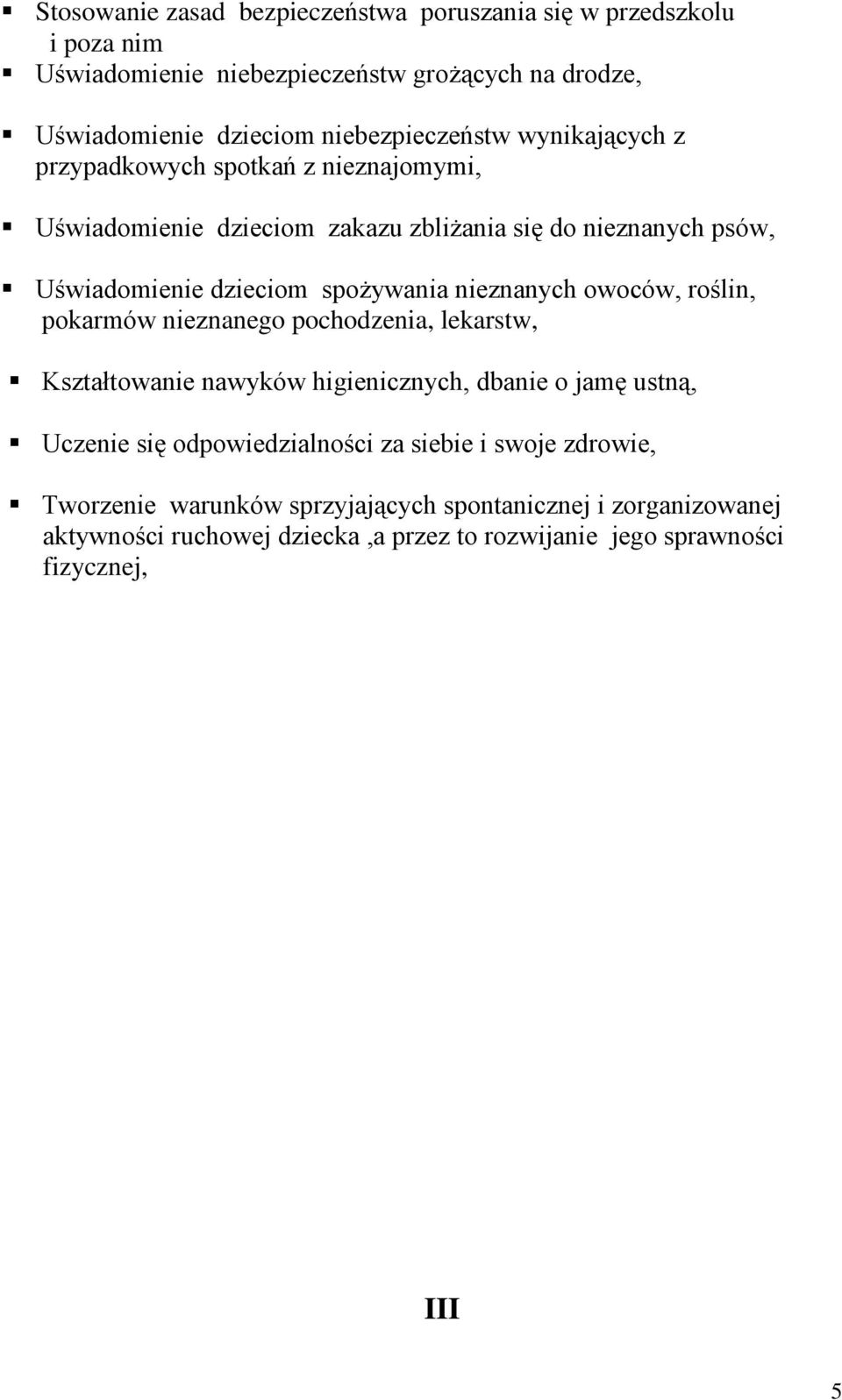 spożywania nieznanych owoców, roślin, pokarmów nieznanego pochodzenia, lekarstw, Kształtowanie nawyków higienicznych, dbanie o jamę ustną, Uczenie się