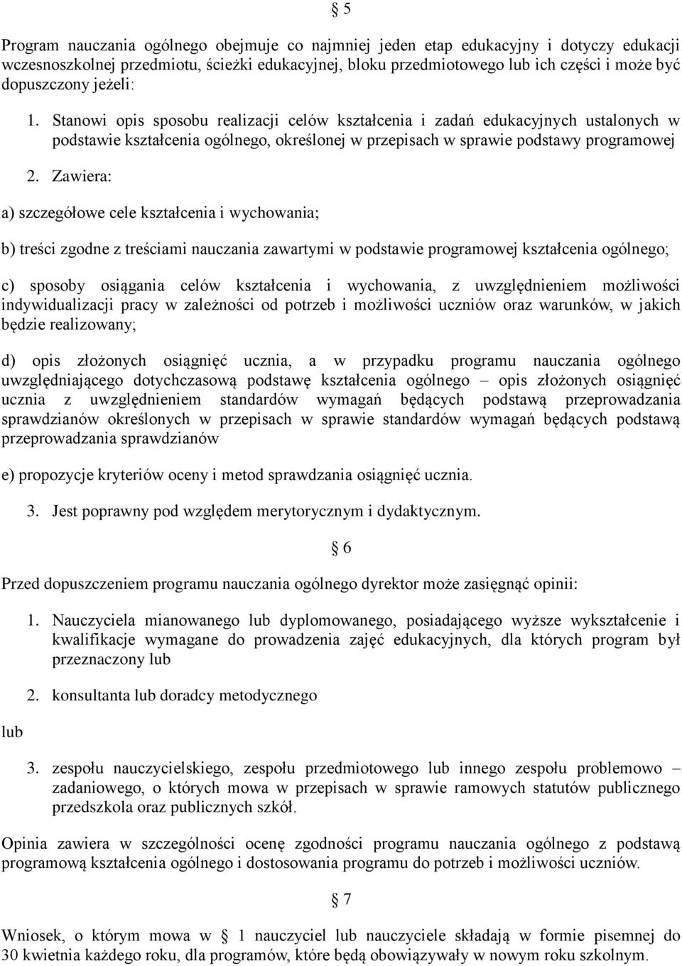 Zawiera: a) szczegółowe cele kształcenia i wychowania; b) treści zgodne z treściami nauczania zawartymi w podstawie programowej kształcenia ogólnego; c) sposoby osiągania celów kształcenia i