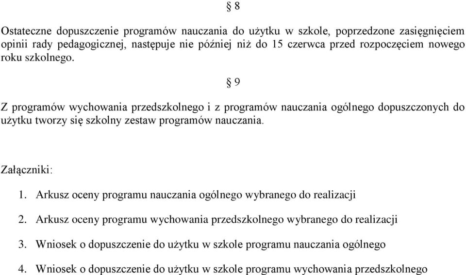 9 Z programów wychowania przedszkolnego i z programów nauczania ogólnego dopuszczonych do użytku tworzy się szkolny zestaw programów nauczania. Załączniki: 1.