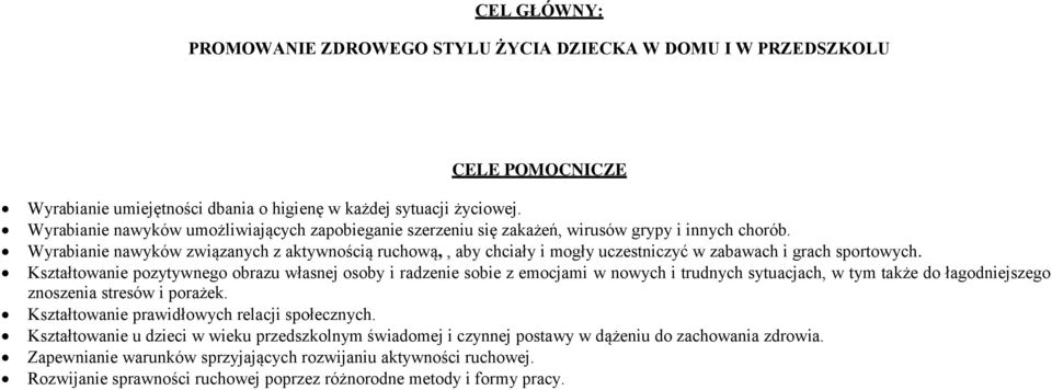 Wyrabianie nawyków związanych z aktywnością ruchową,, aby chciały i mogły uczestniczyć w zabawach i grach sportowych.