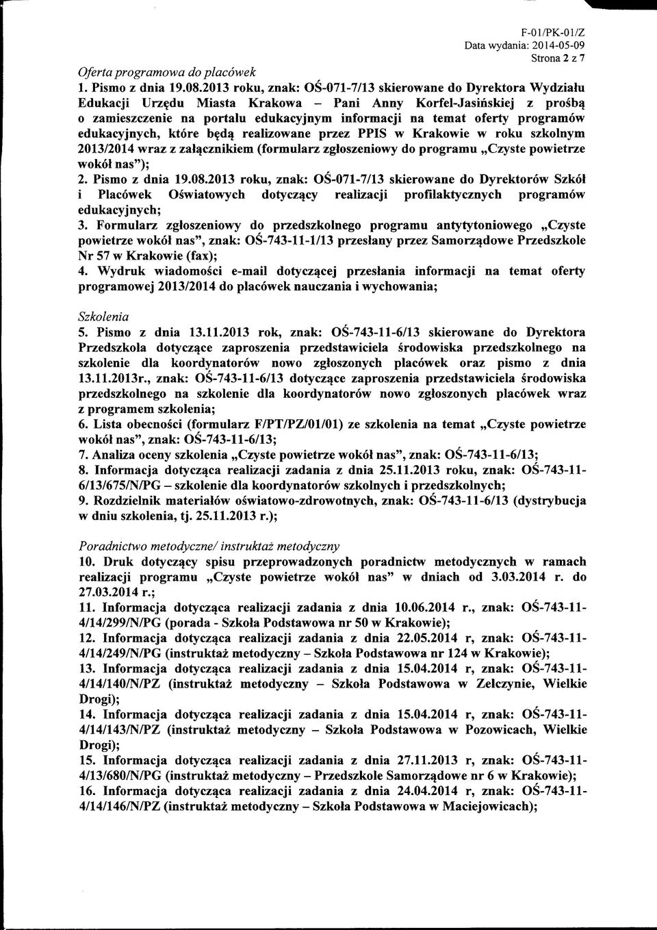 programow edukacyjnych, ktore bfd^ realizowane przez PPIS w Krakowie w roku szkolnym 2013/2014 wraz z zalacznikiem (formularz zgloszeniowy do programu,,czyste powietrze wokol nas"); 2.