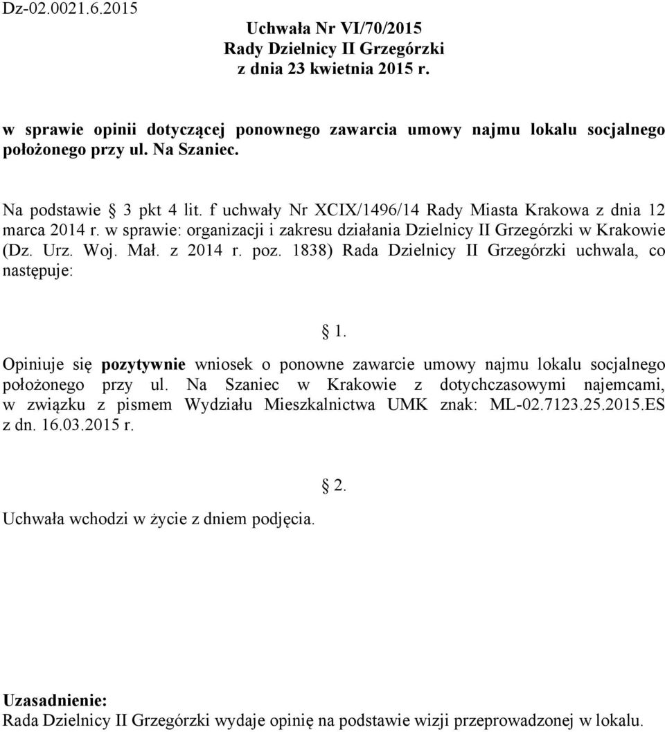 f uchwały Nr XCIX/1496/14 Rady Miasta Krakowa z dnia 12 Opiniuje się pozytywnie wniosek o ponowne zawarcie umowy najmu lokalu socjalnego