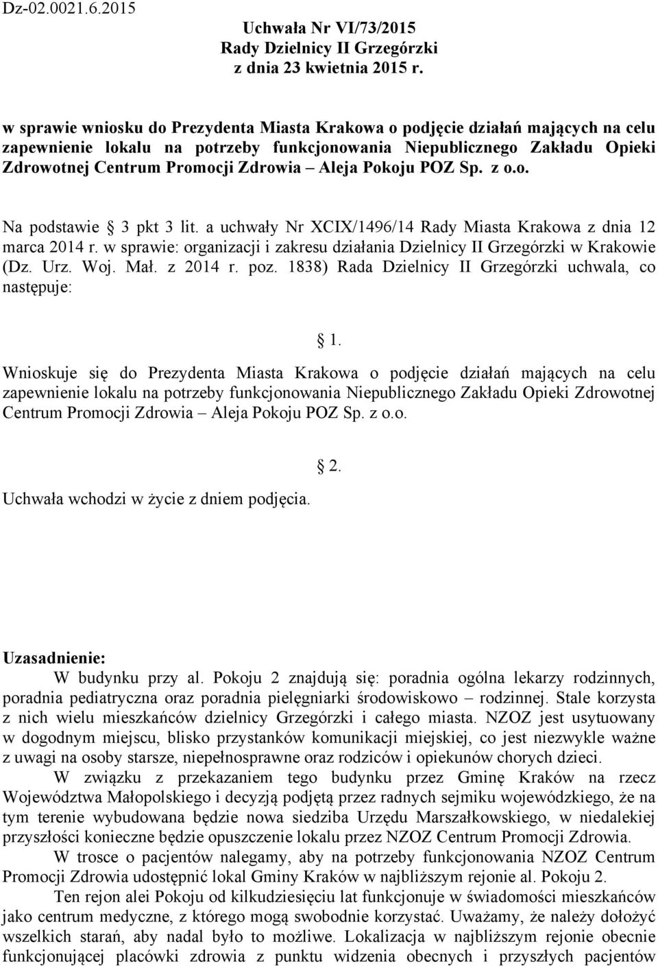 a uchwały Nr XCIX/1496/14 Rady Miasta Krakowa z dnia 12 Wnioskuje się do Prezydenta Miasta Krakowa o podjęcie działań mających na celu zapewnienie lokalu na potrzeby funkcjonowania Niepublicznego