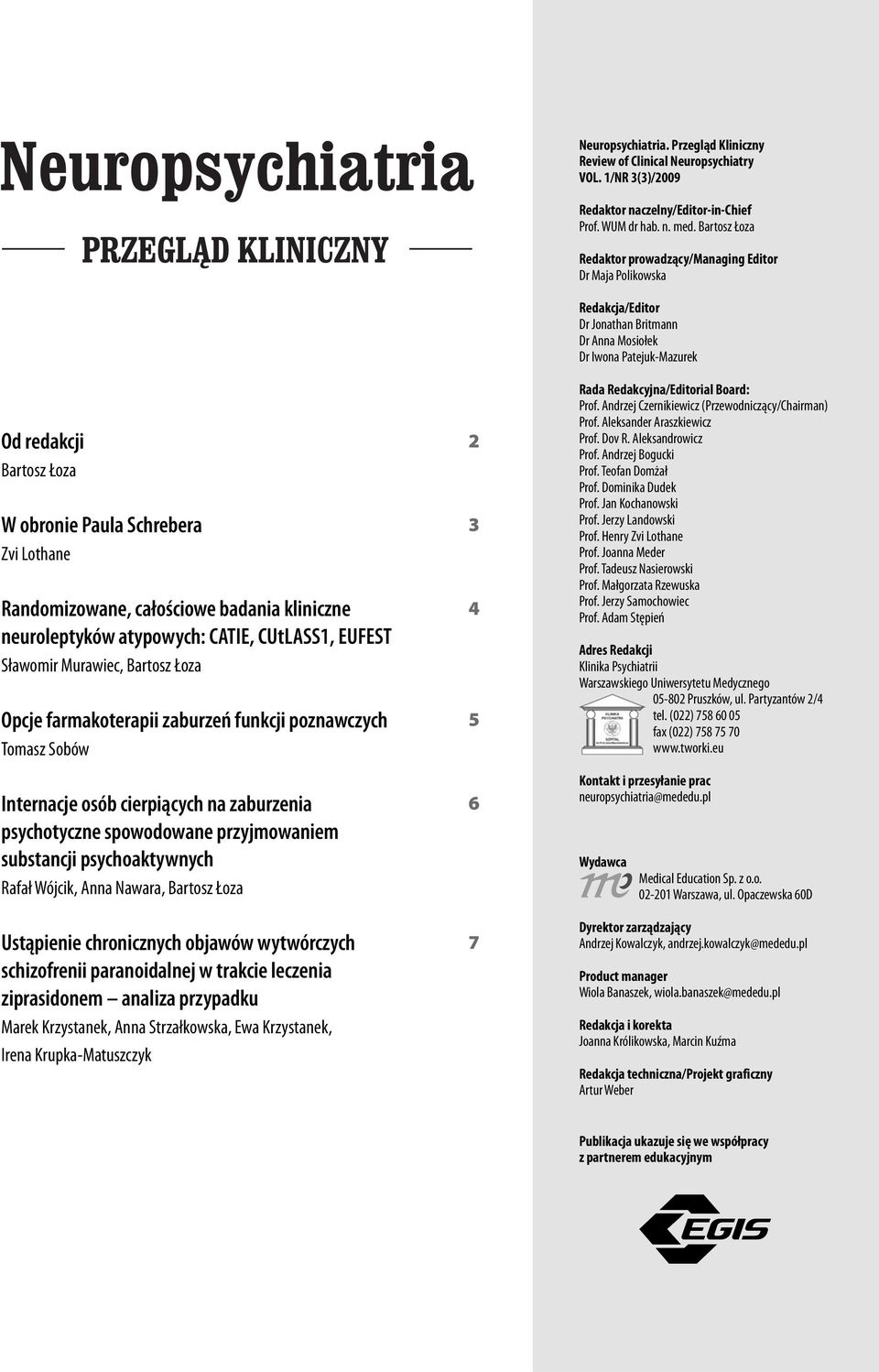 Łoza Ustąpienie chronicznych objawów wytwórczych schizofrenii paranoidalnej w trakcie leczenia ziprasidonem analiza przypadku Marek Krzystanek, Anna Strzałkowska, Ewa Krzystanek, Irena
