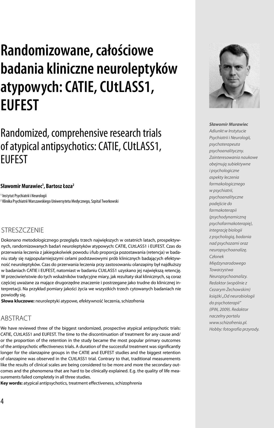 ostatnich latach, prospektywnych, randomizowanych badań neuroleptyków atypowych: CATIE, CUtLASS1 i EUFEST.