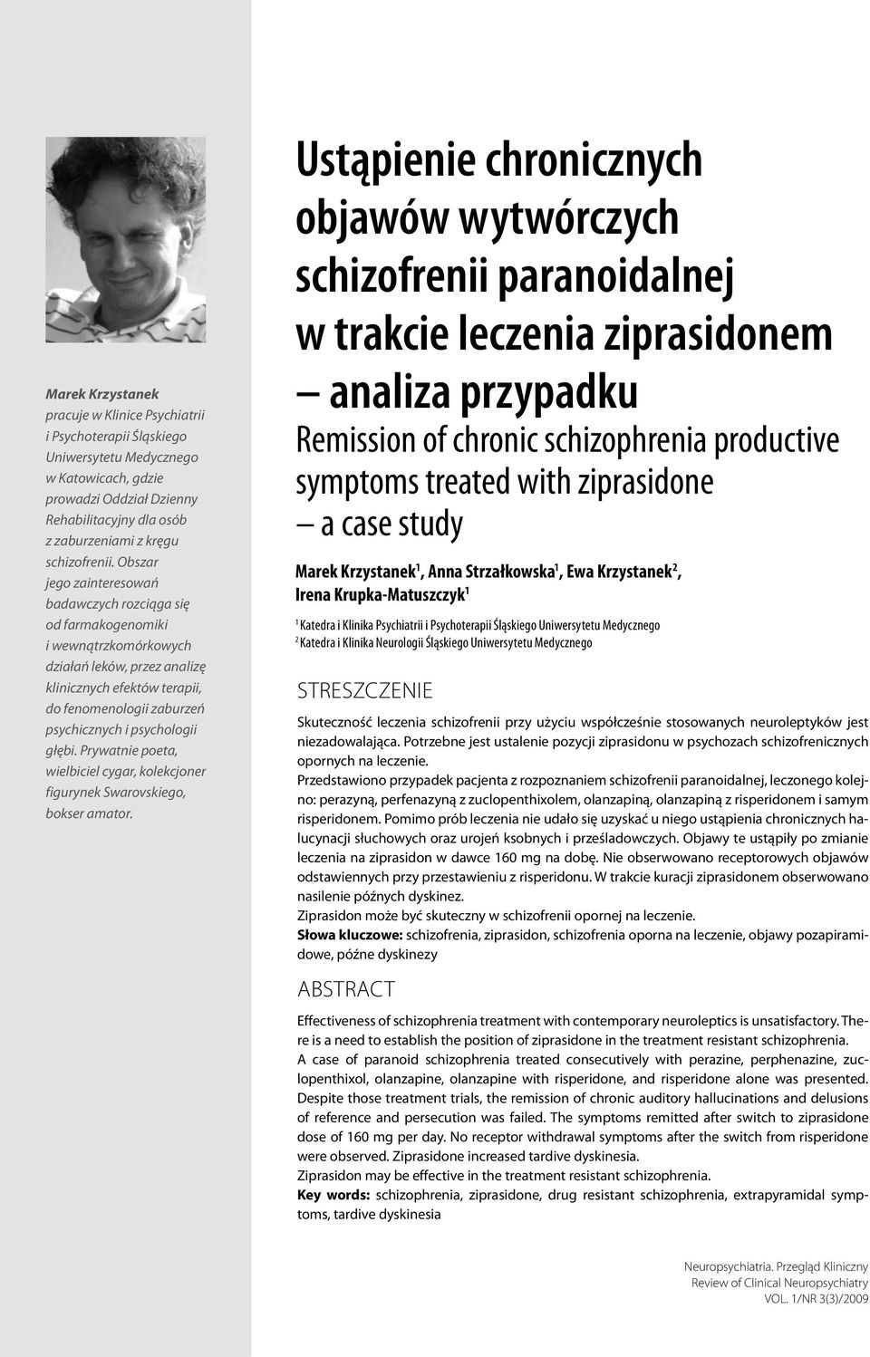 Obszar jego zainteresowań badawczych rozciąga się od farmakogenomiki i wewnątrzkomórkowych działań leków, przez analizę klinicznych efektów terapii, do fenomenologii zaburzeń psychicznych i