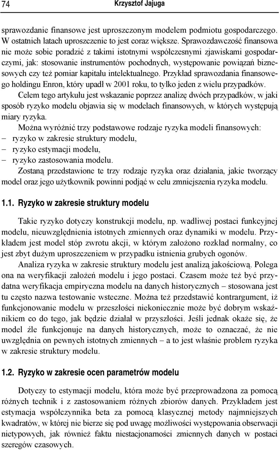 kapitału intelektualnego. Przykład sprawozdania finansowego holdingu Enron, który upadł w 00 roku, to tylko jeden z wielu przypadków.