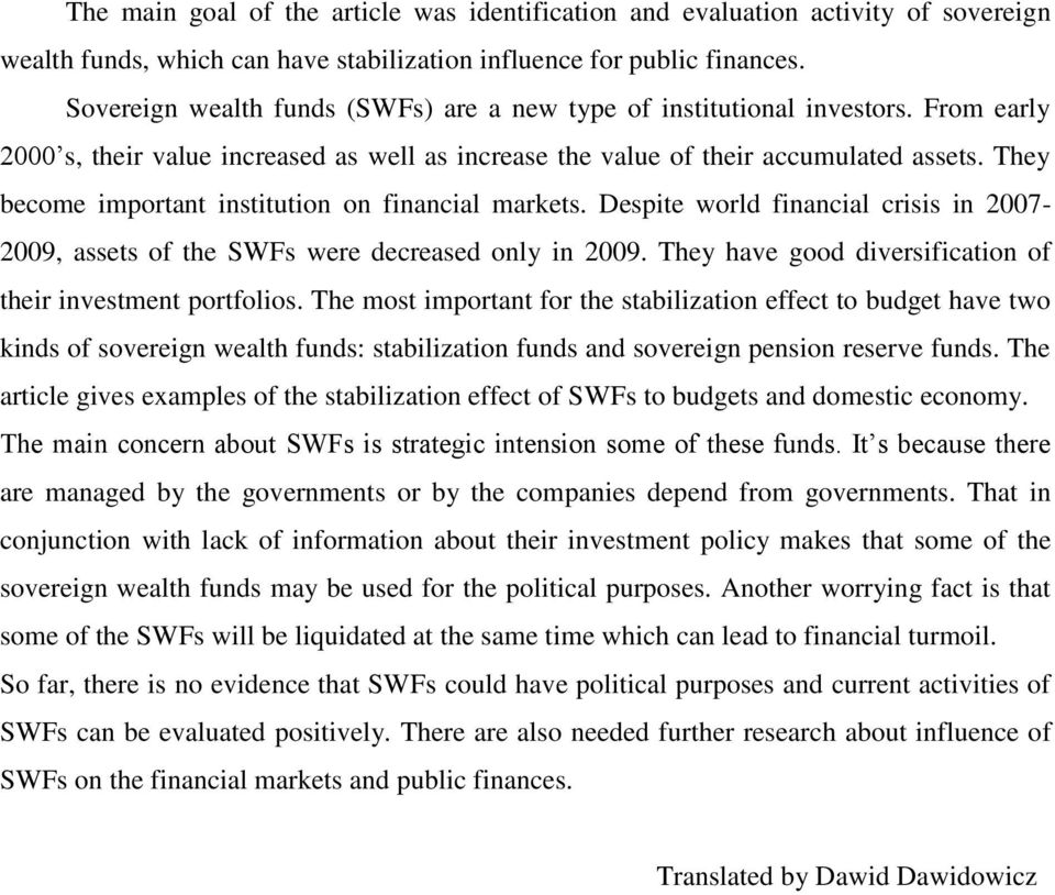 They become important institution on financial markets. Despite world financial crisis in 2007-2009, assets of the SWFs were decreased only in 2009.