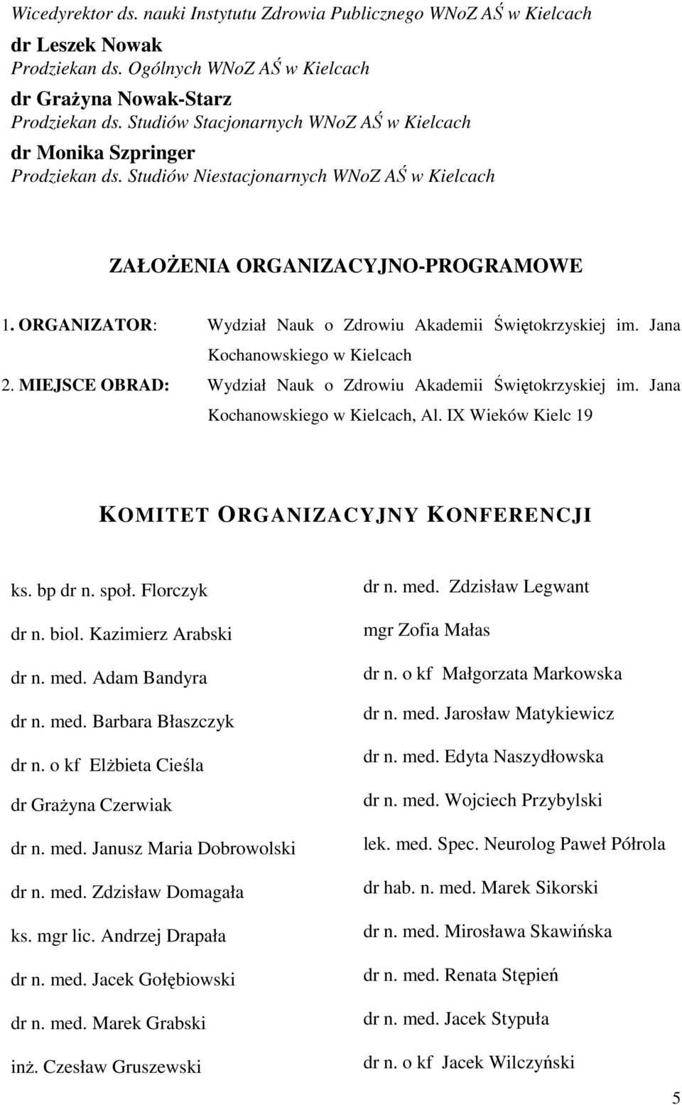 ORGANIZATOR: Wydział Nauk o Zdrowiu Akademii Świętokrzyskiej im. Jana Kochanowskiego w Kielcach 2. MIEJSCE OBRAD: Wydział Nauk o Zdrowiu Akademii Świętokrzyskiej im.