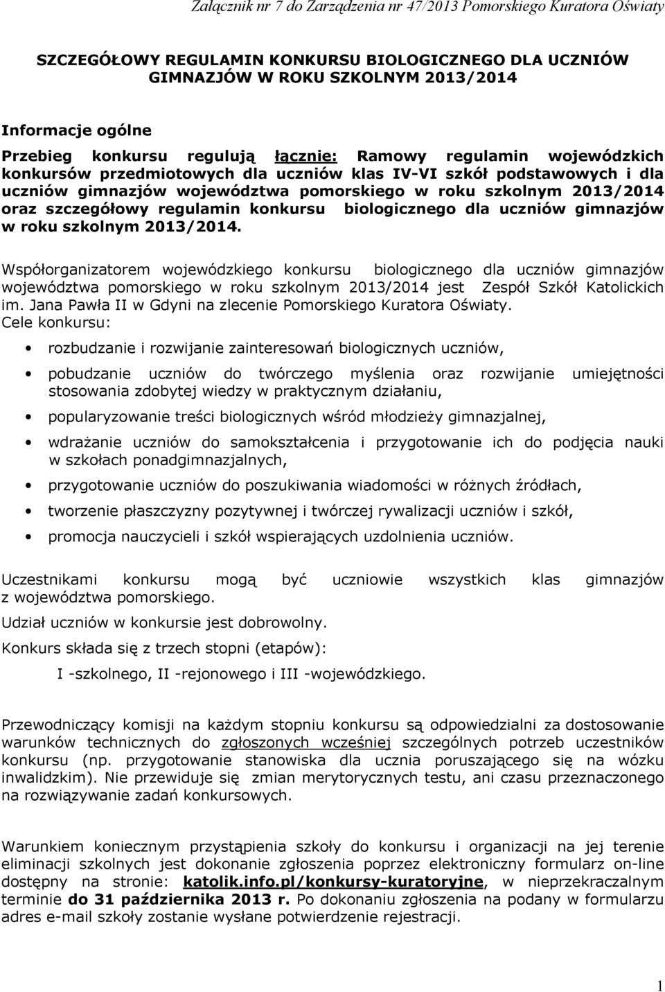 gimnazjów w roku szkolnym 2013/2014. Współorganizatorem wojewódzkiego konkursu biologicznego dla uczniów gimnazjów województwa pomorskiego w roku szkolnym 2013/2014 jest Zespół Szkół Katolickich im.