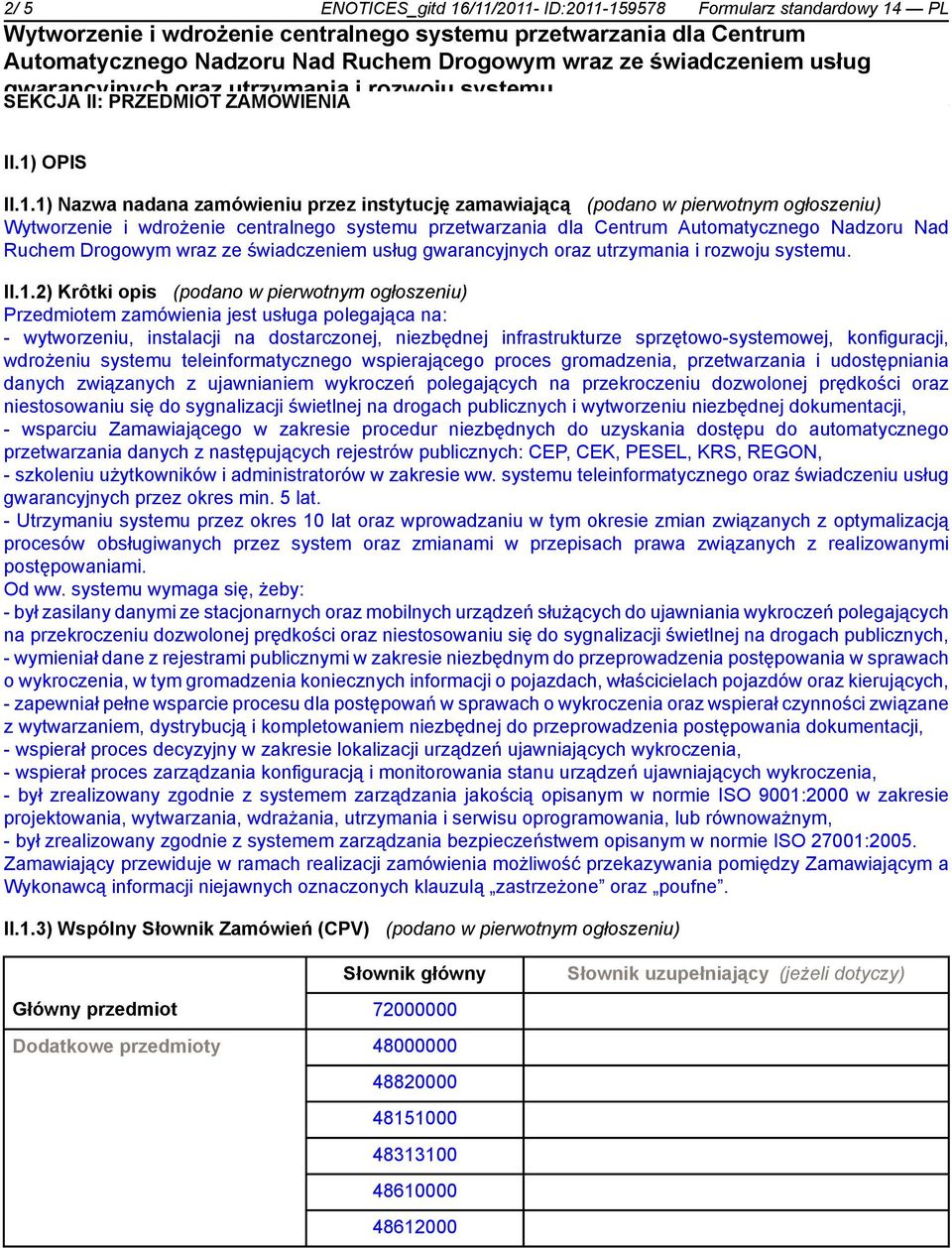 konfiguracji, wdrożeniu systemu teleinformatycznego wspierającego proces gromadzenia, przetwarzania i udostępniania danych związanych z ujawnianiem wykroczeń polegających na przekroczeniu dozwolonej