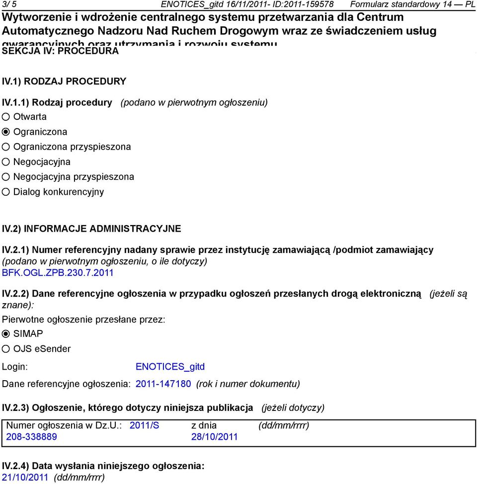 IV.2.2) Dane referencyjne ogłoszenia w przypadku ogłoszeń przesłanych drogą elektroniczną (jeżeli są znane): Pierwotne ogłoszenie przesłane przez: SIMAP OJS esender Login: ENOTICES_gitd Dane