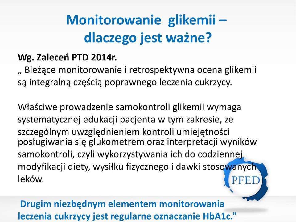 Właściwe prowadzenie samokontroli glikemii wymaga systematycznej edukacji pacjenta w tym zakresie, ze szczególnym uwzględnieniem kontroli