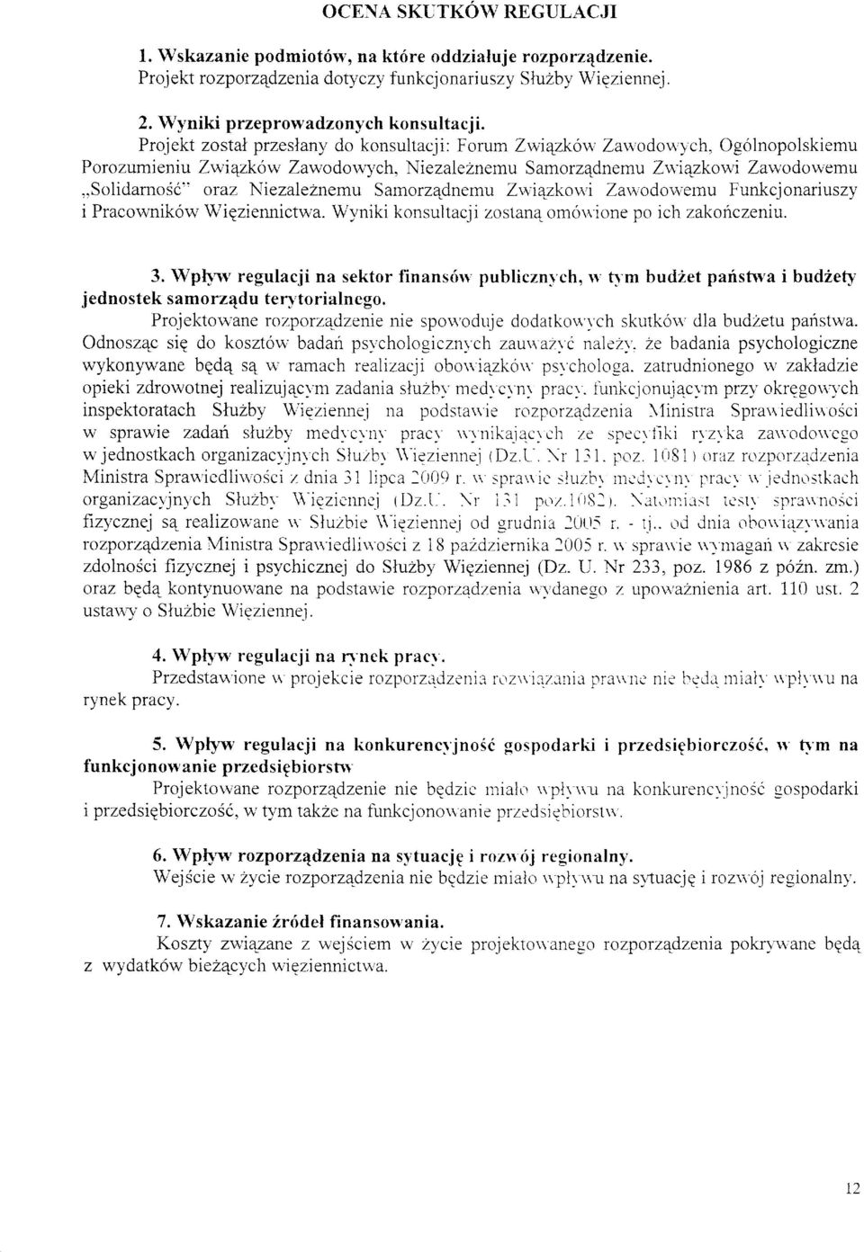 SolidarnoSc" oraz Niezaleznemu Samorz4dnemu Zwi4zkou,i Zau'odo\\/emu Funkcjonariuszy i Pracownikow Wiqziennictwa. Wyniki konsultacji zostanq omo\r'ione po ich zakonczeniu. 3.
