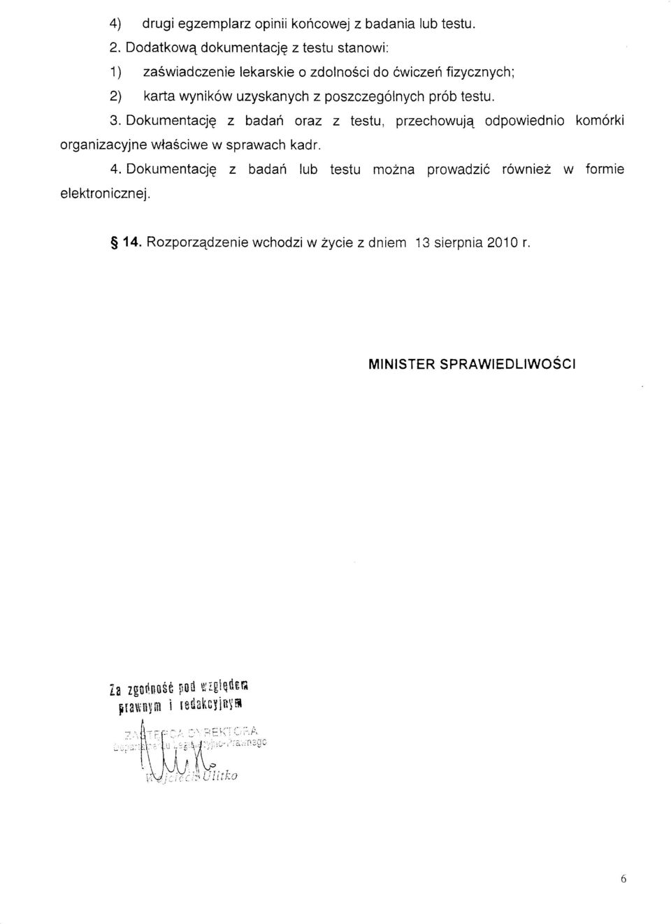 Dokumentacjq z badan oraz z testu, przechowujq odpowiedniokomorki organizacyjne wlasciwe w sprawach kadr. elektron icznej. 4.