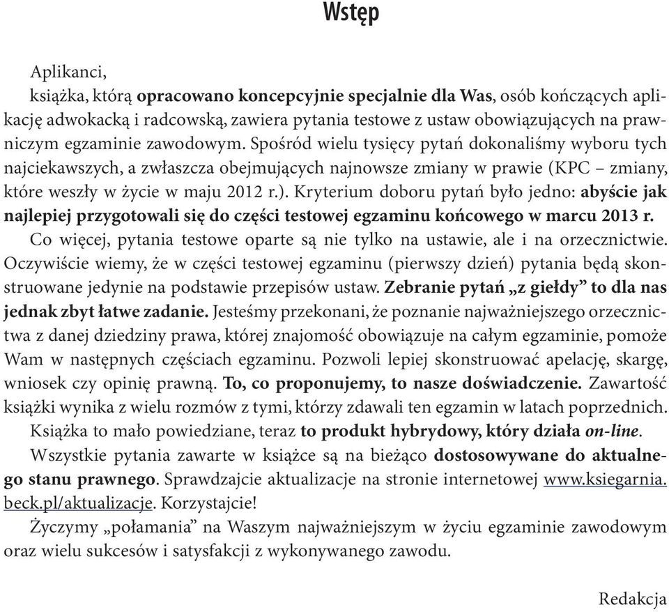 Kryterium doboru pytań było jedno: abyście jak najlepiej przygotowali się do części testowej egzaminu końcowego w marcu 2013 r.