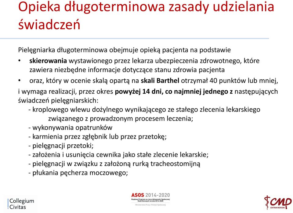 jednego z następujących świadczeń pielęgniarskich: - kroplowego wlewu dożylnego wynikającego ze stałego zlecenia lekarskiego związanego z prowadzonym procesem leczenia; - wykonywania opatrunków -