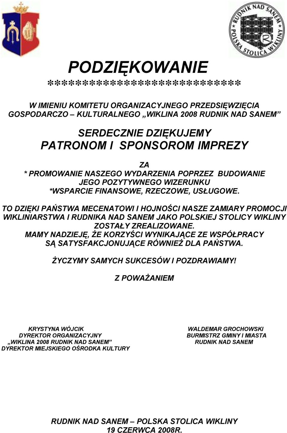 TO DZIĘKI PAŃSTWA MECENATOWI I HOJNOŚCI NASZE ZAMIARY PROMOCJI WIKLINIARSTWA I RUDNIKA NAD SANEM JAKO POLSKIEJ STOLICY WIKLINY ZOSTAŁY ZREALIZOWANE.