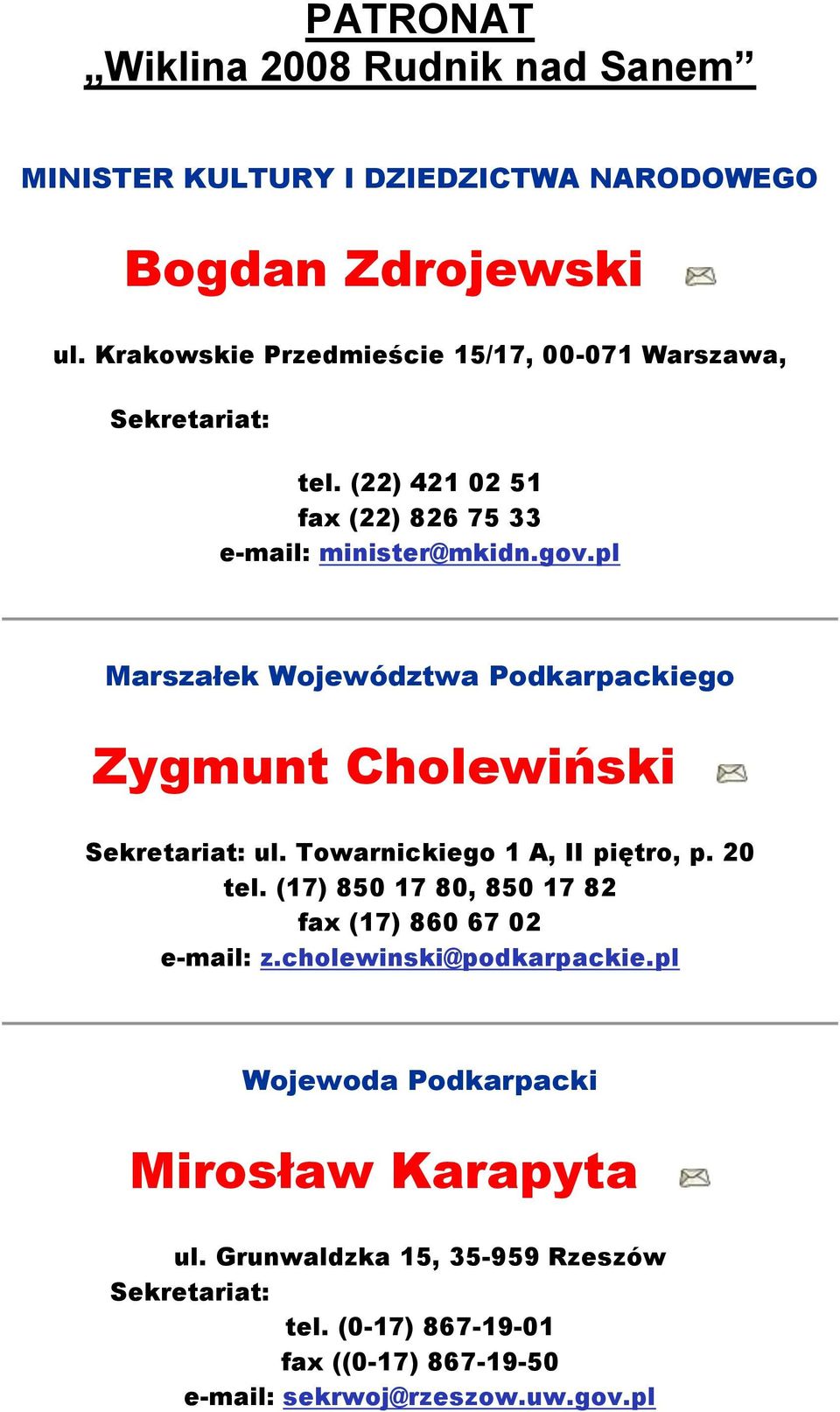 pl Marszałek Województwa Podkarpackiego Zygmunt Cholewiński Sekretariat: ul. Towarnickiego 1 A, II piętro, p. 20 tel.