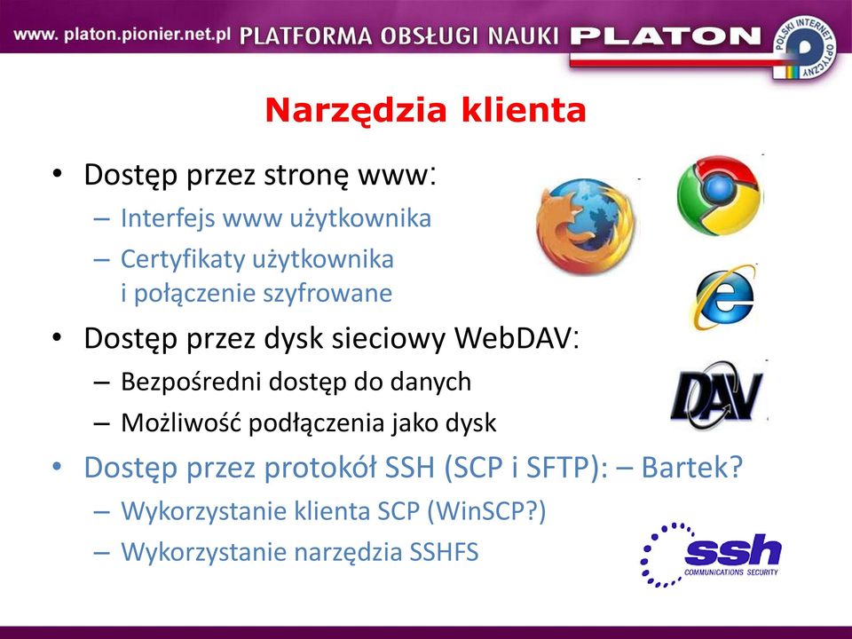 Bezpośredni dostęp do danych Możliwośd podłączenia jako dysk Dostęp przez