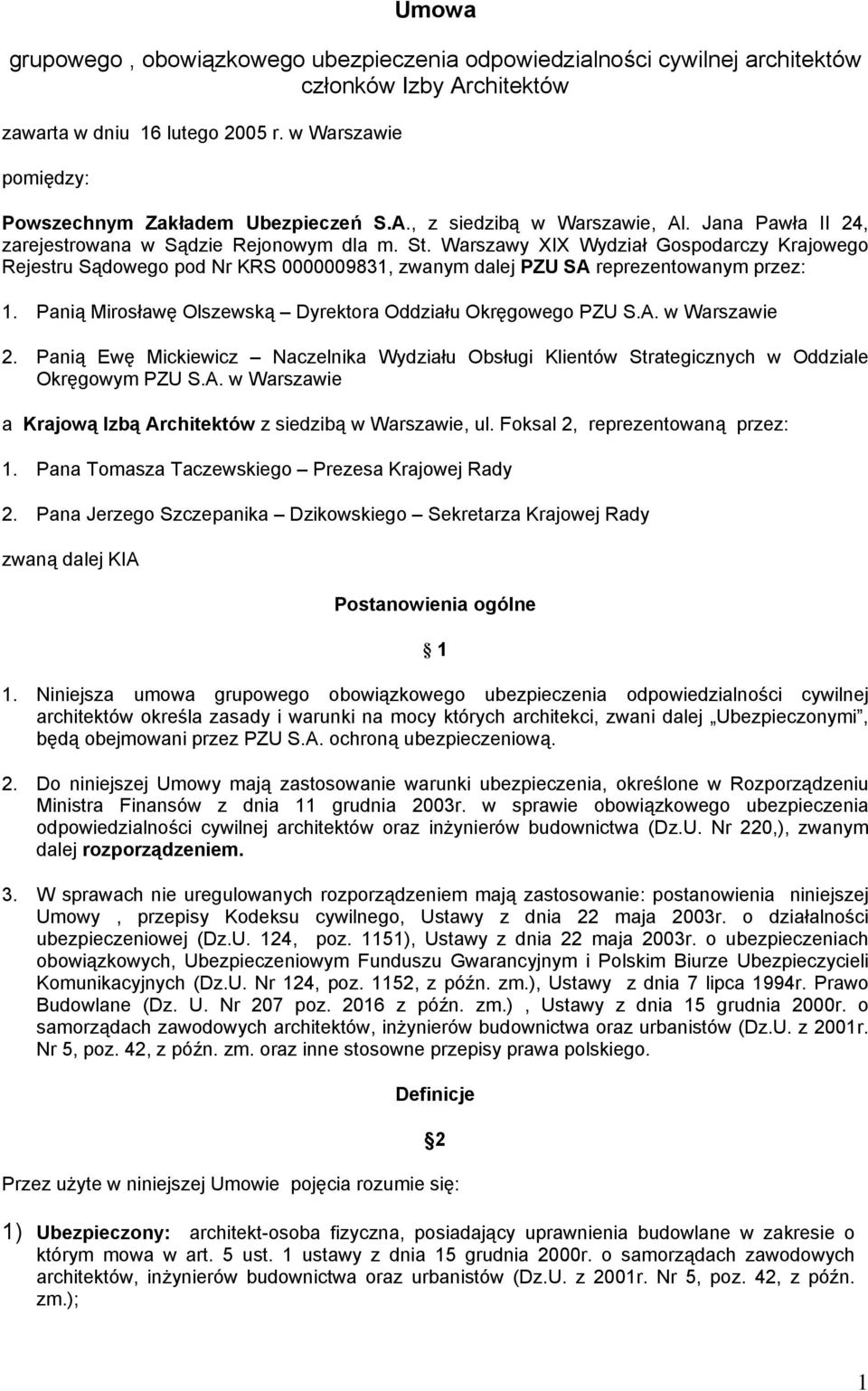 Warszawy XIX Wydział Gospodarczy Krajowego Rejestru Sądowego pod Nr KRS 0000009831, zwanym dalej PZU SA reprezentowanym przez: Panią Mirosławę Olszewską Dyrektora Oddziału Okręgowego PZU S.A. w Warszawie 2.