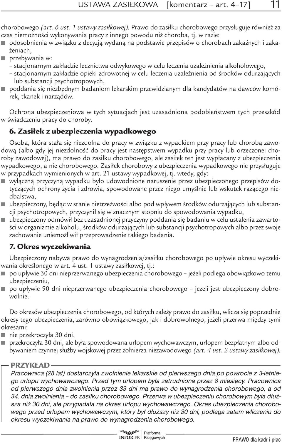 w razie: odosobnienia w związku z decyzją wydaną na podstawie przepisów o chorobach zakaźnych i zakażeniach, przebywania w: stacjonarnym zakładzie lecznictwa odwykowego w celu leczenia uzależnienia