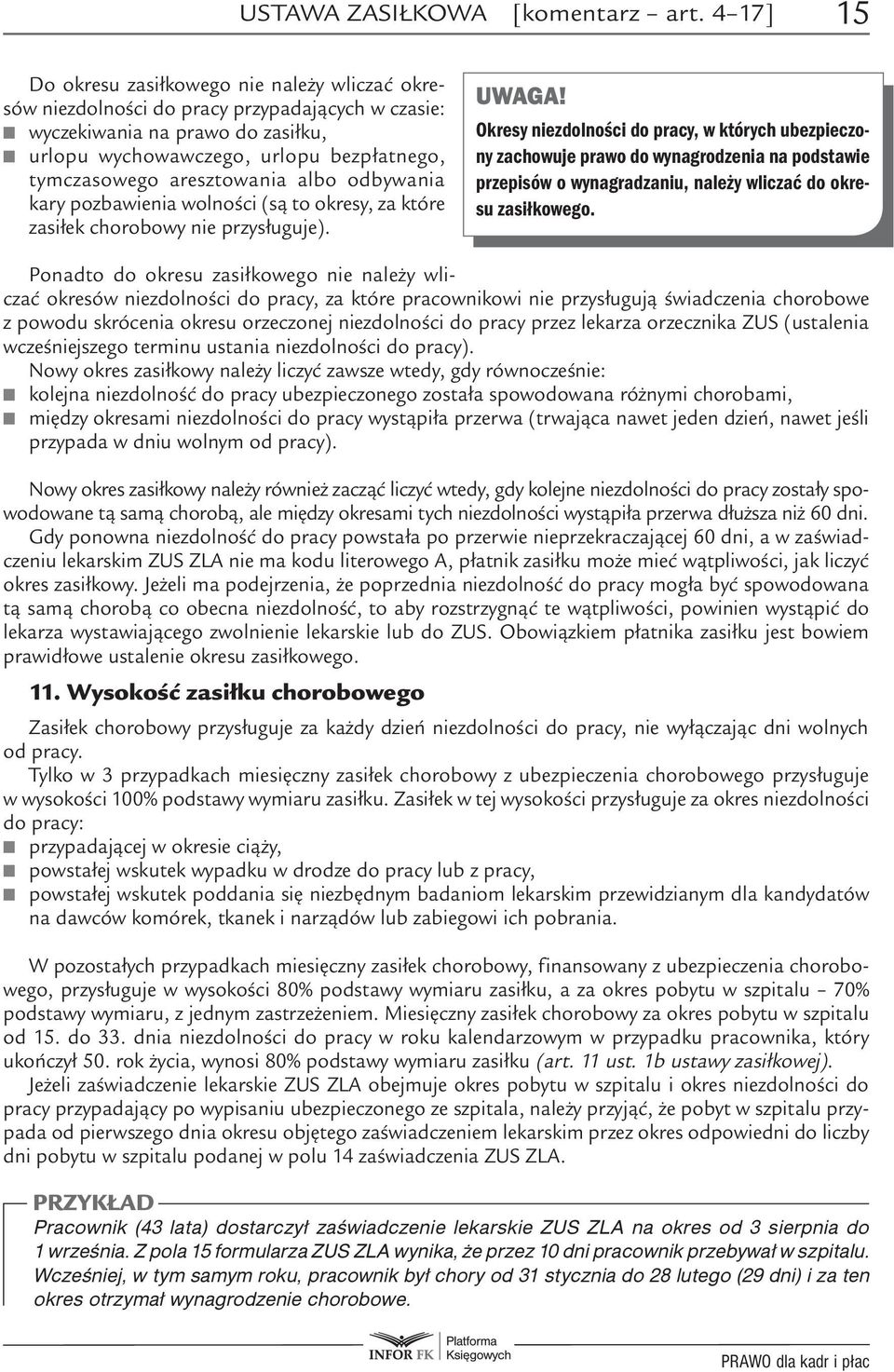 aresztowania albo odbywania kary pozbawienia wolności (są to okresy, za które zasiłek chorobowy nie przysługuje). UWAGA!