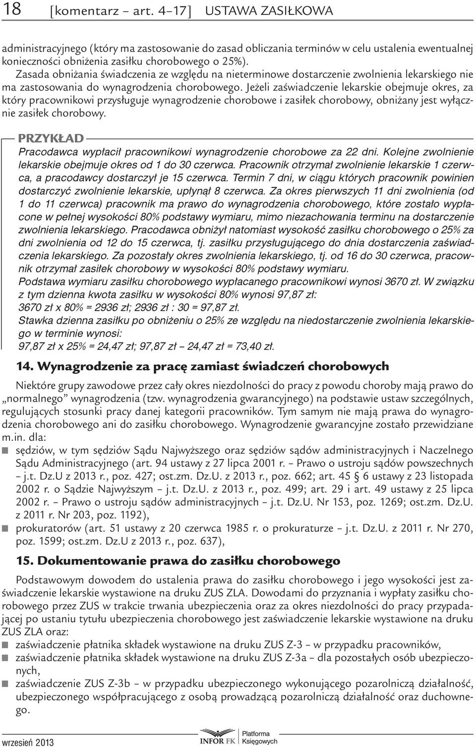 Jeżeli zaświadczenie lekarskie obejmuje okres, za który pracownikowi przysługuje wynagrodzenie chorobowe i zasiłek chorobowy, obniżany jest wyłącznie zasiłek chorobowy.