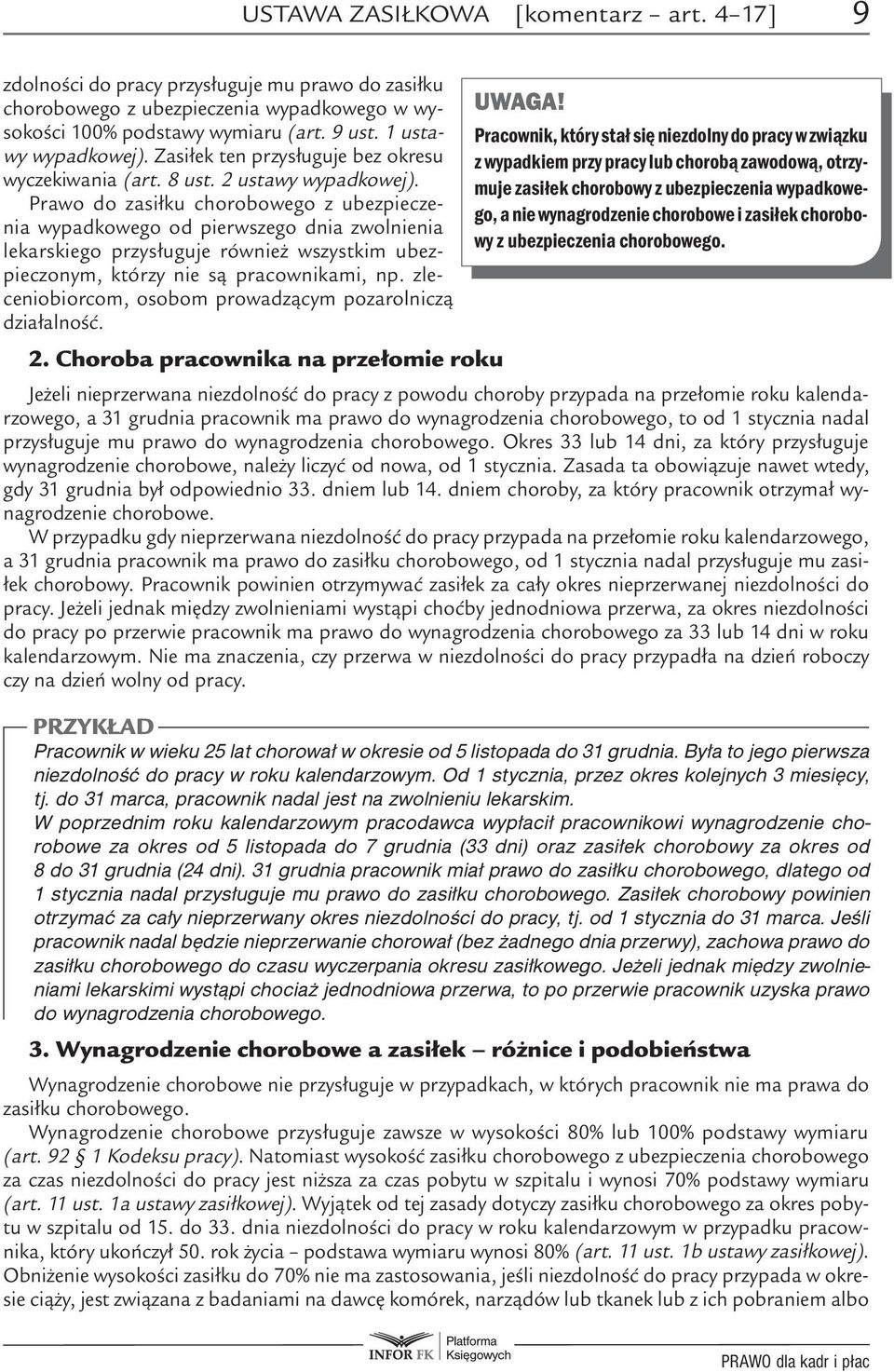 Prawo do zasiłku chorobowego z ubezpieczenia wypadkowego od pierwszego dnia zwolnienia lekarskiego przysługuje również wszystkim ubezpieczonym, którzy nie są pracownikami, np.