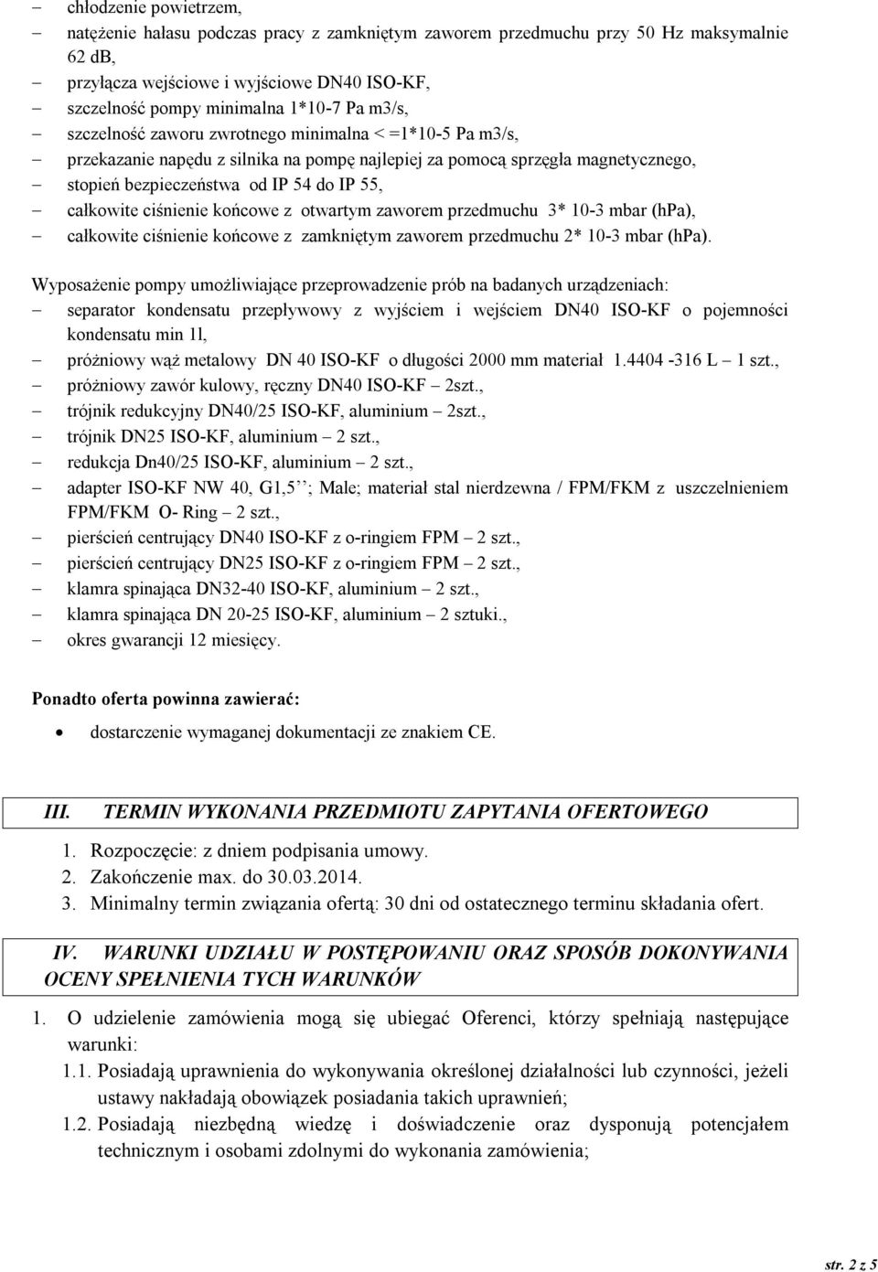 ciśnienie końcowe z otwartym zaworem przedmuchu 3* 10-3 mbar (hpa), całkowite ciśnienie końcowe z zamkniętym zaworem przedmuchu 2* 10-3 mbar (hpa).