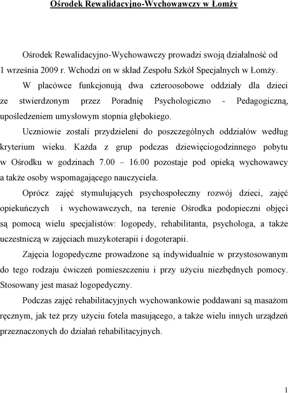 Uczniowie zostali przydzieleni do poszczególnych oddziałów według kryterium wieku. Każda z grup podczas dziewięciogodzinnego pobytu w Ośrodku w godzinach 7.00 16.