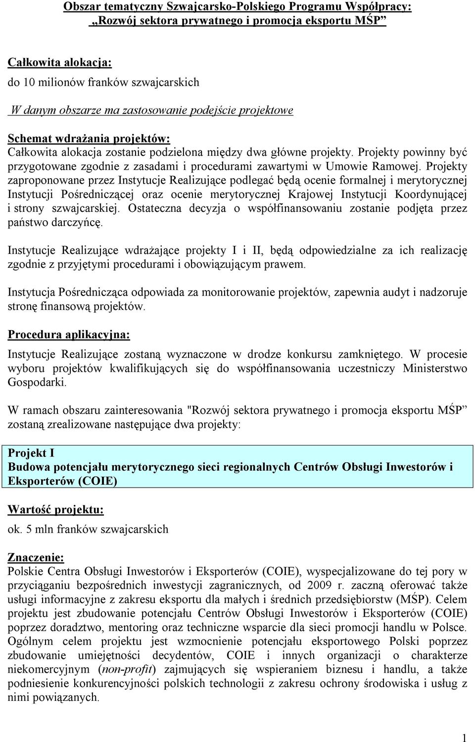 Projekty powinny być przygotowane zgodnie z zasadami i procedurami zawartymi w Umowie Ramowej.