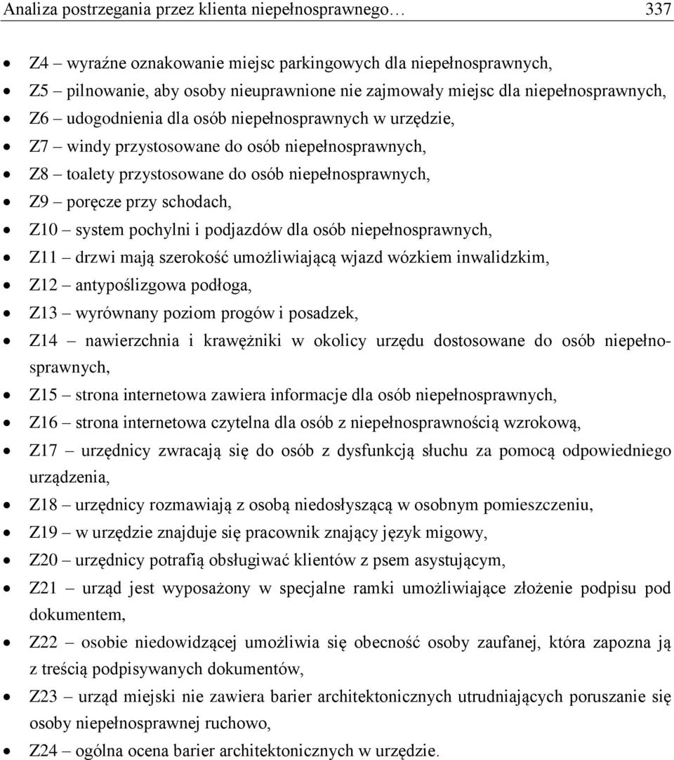 schodach, Z10 system pochylni i podjazdów dla osób niepełnosprawnych, Z11 drzwi mają szerokość umożliwiającą wjazd wózkiem inwalidzkim, Z12 antypoślizgowa podłoga, Z13 wyrównany poziom progów i
