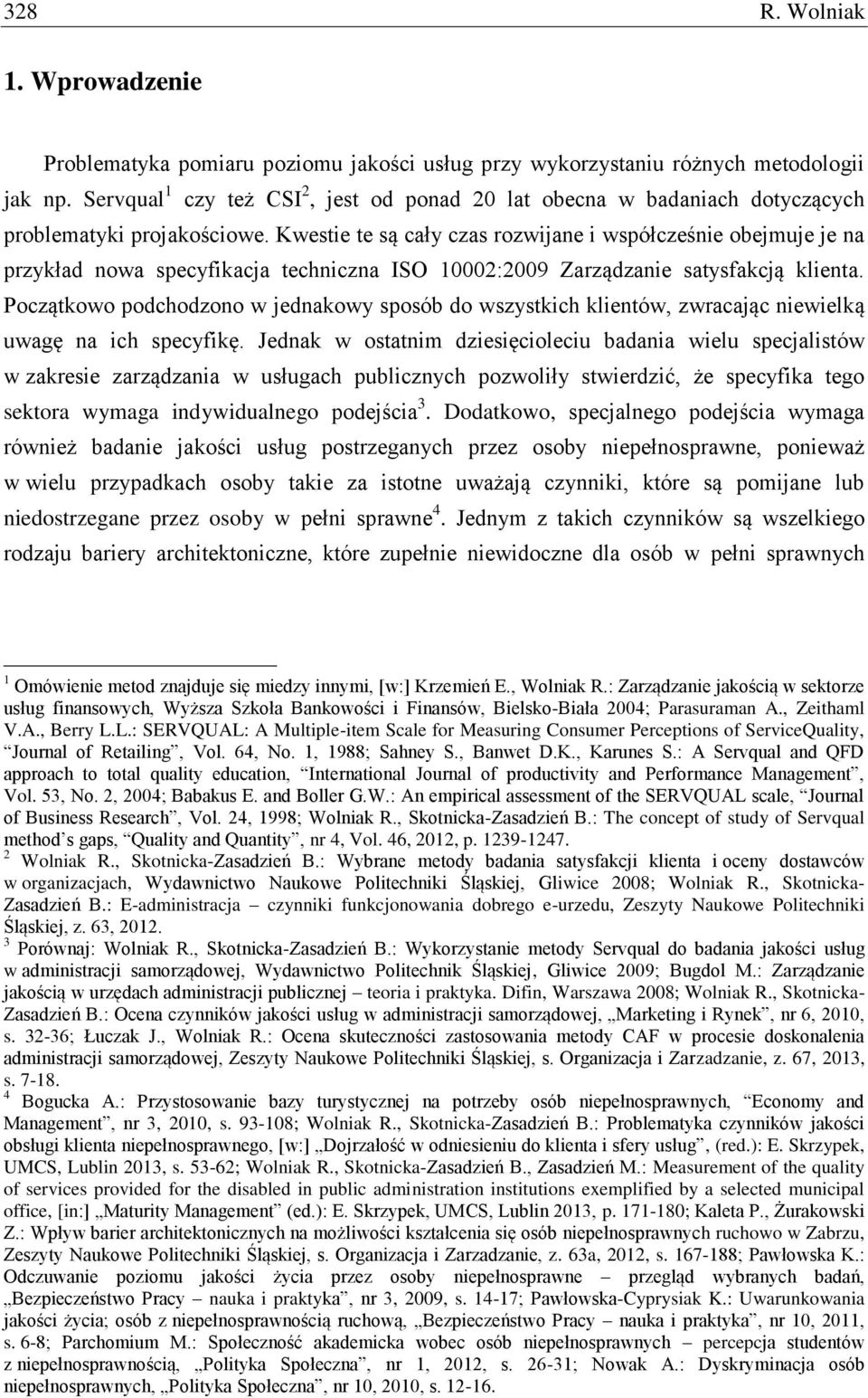 Kwestie te są cały czas rozwijane i współcześnie obejmuje je na przykład nowa specyfikacja techniczna ISO 10002:2009 Zarządzanie satysfakcją klienta.