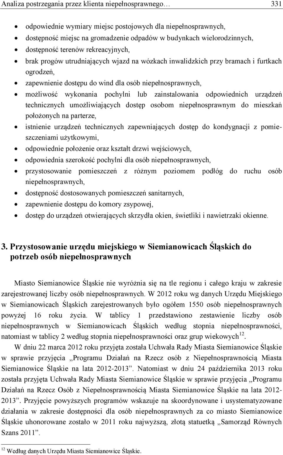 lub zainstalowania odpowiednich urządzeń technicznych umożliwiających dostęp osobom niepełnosprawnym do mieszkań położonych na parterze, istnienie urządzeń technicznych zapewniających dostęp do