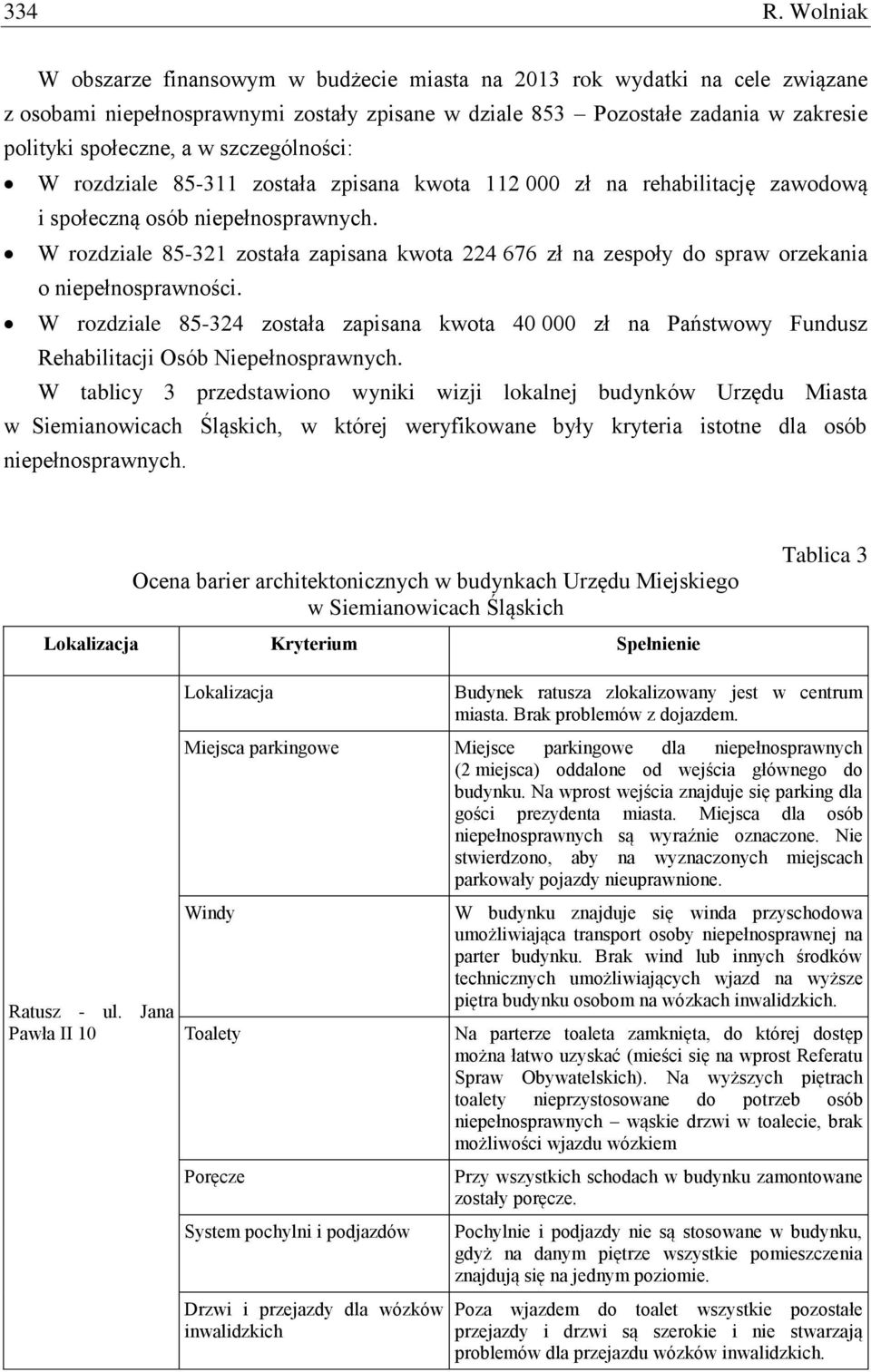 szczególności: W rozdziale 85-311 została zpisana kwota 112 000 zł na rehabilitację zawodową i społeczną osób niepełnosprawnych.