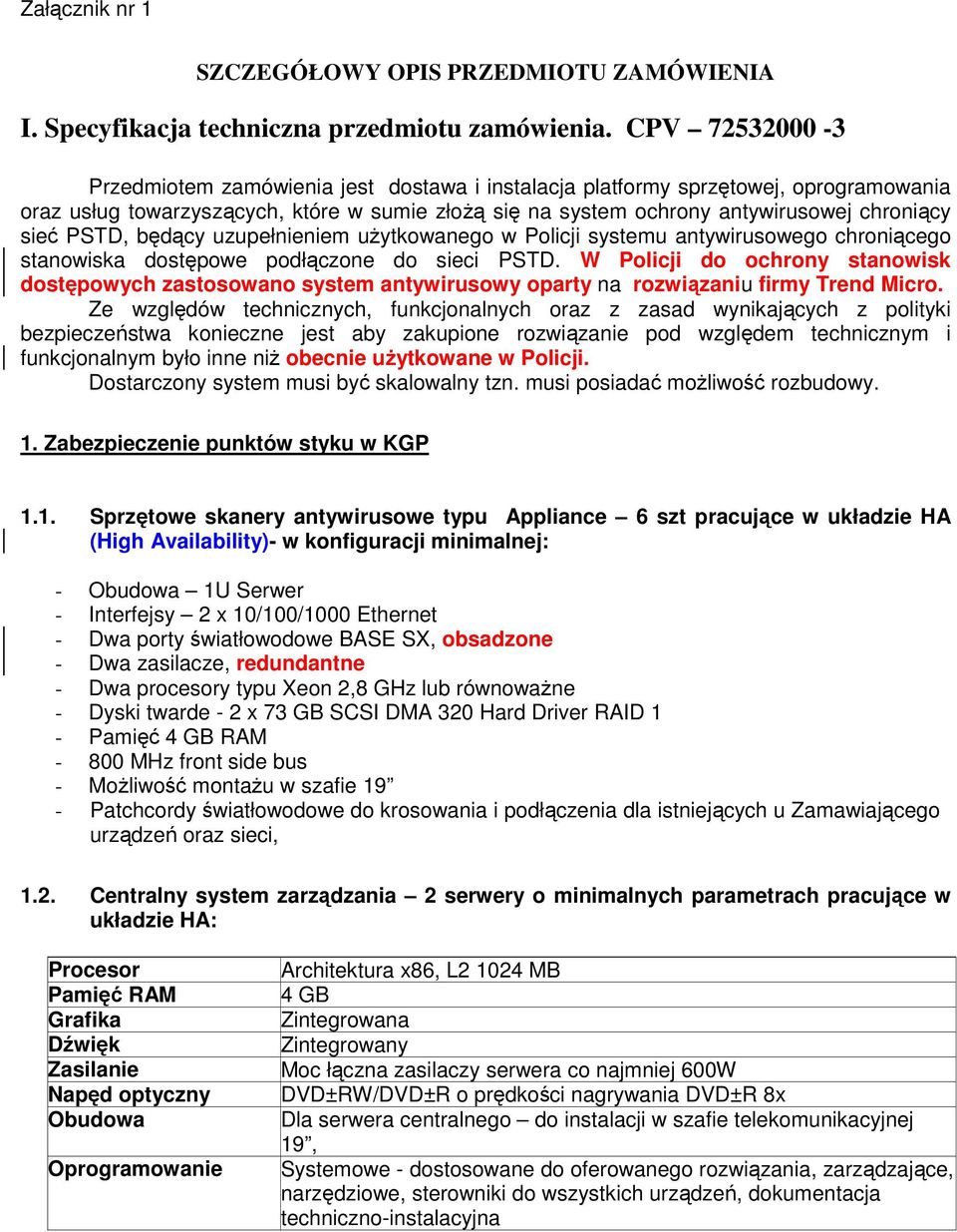 PSTD, będący uzupełnieniem użytkowanego w Policji systemu antywirusowego chroniącego stanowiska dostępowe podłączone do sieci PSTD.
