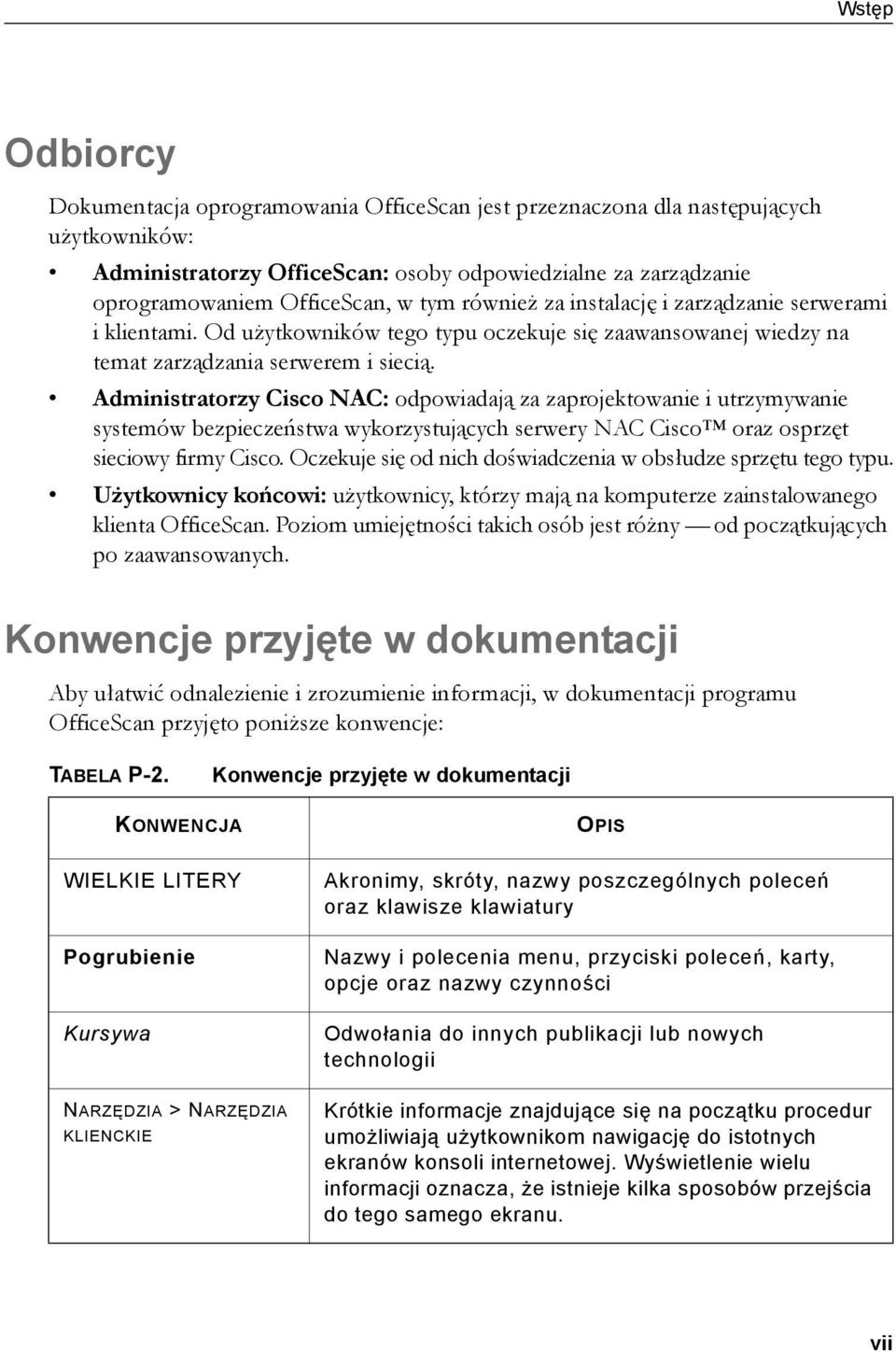 Administratorzy Cisco NAC: odpowiadają za zaprojektowanie i utrzymywanie systemów bezpieczeństwa wykorzystujących serwery NAC Cisco oraz osprzęt sieciowy firmy Cisco.